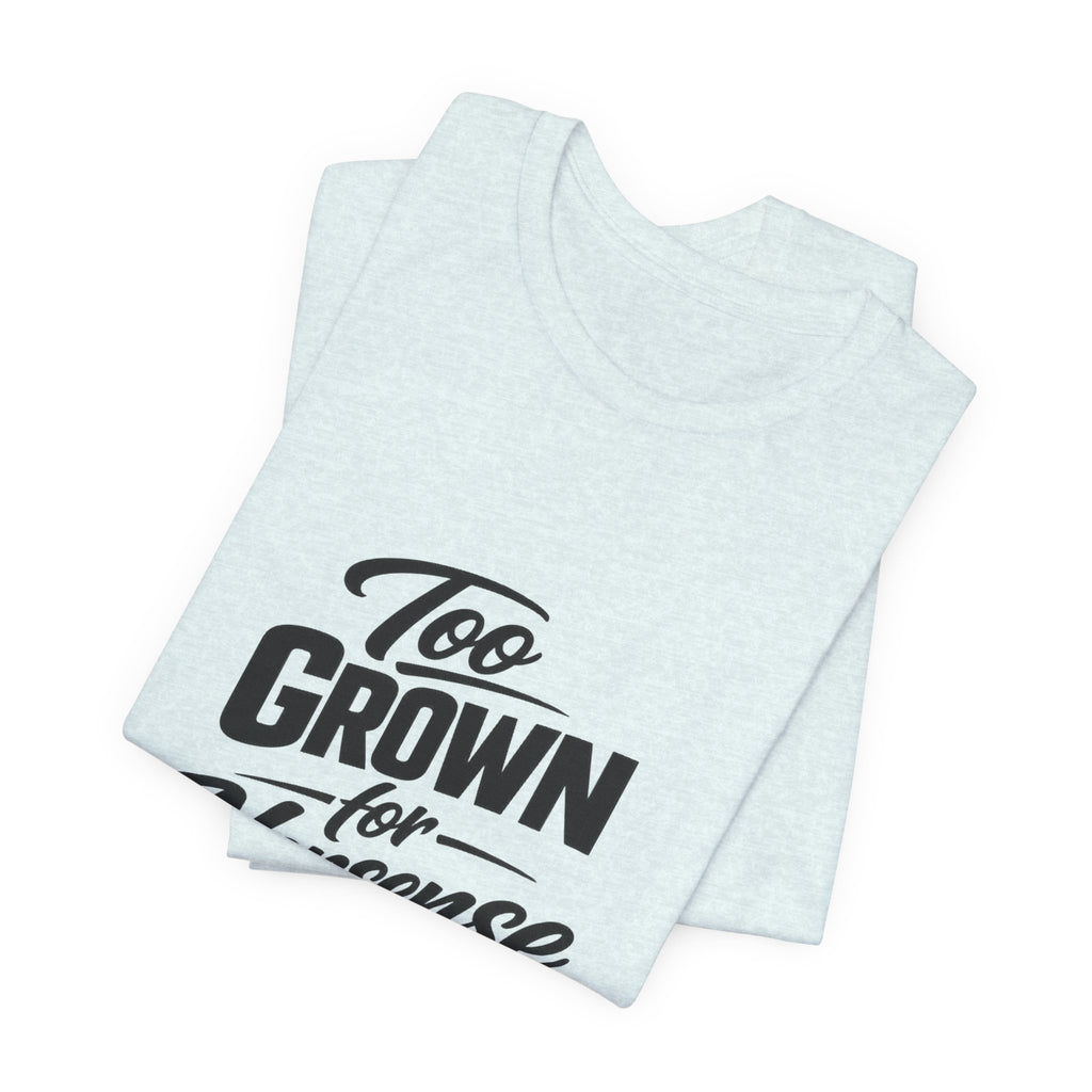 Too Grown For Nonsense Tee | Funny Slogan Shirt, Sarcastic Quote