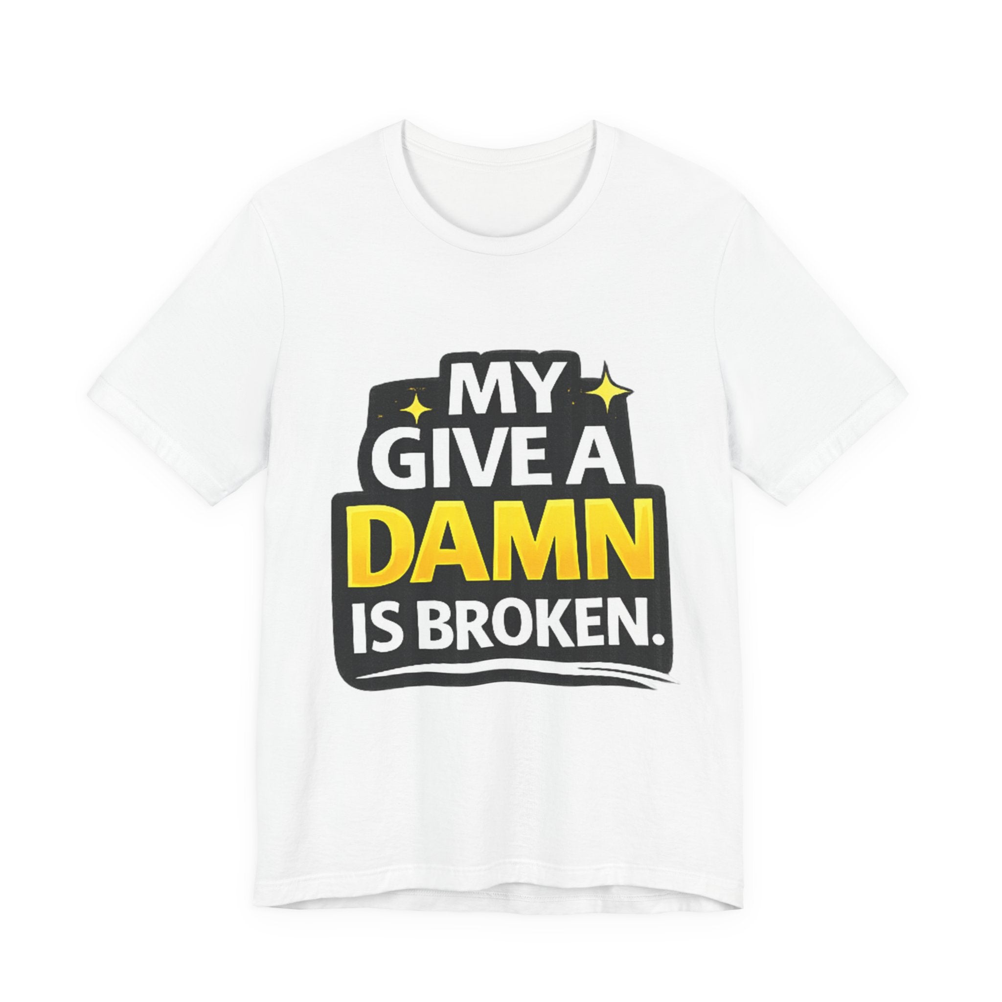My Give a Dam is Broken Tee | Funny Sarcastic