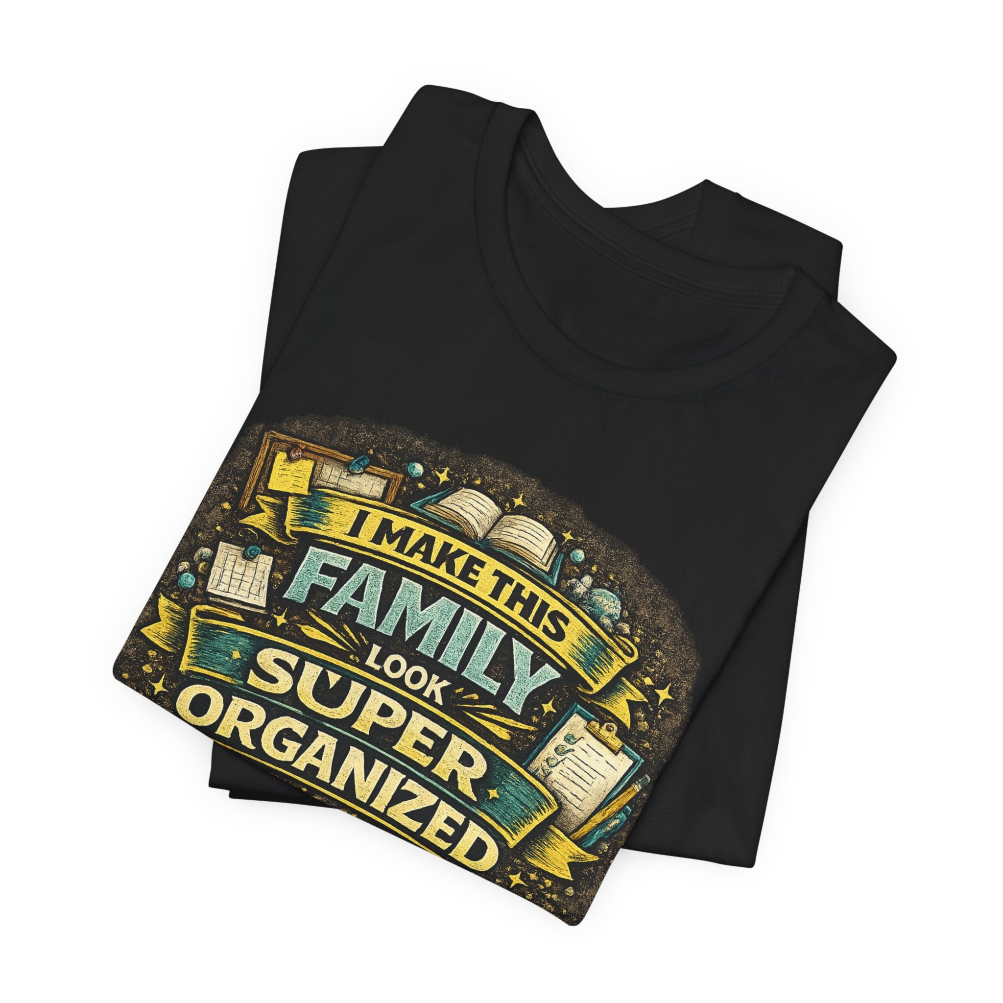 I Make This Family Look Super Organized T-Shirt | Funny Family Saying Tee