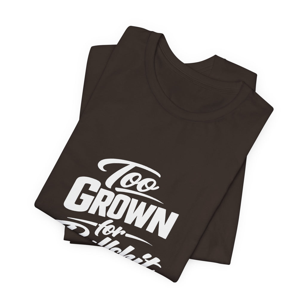 Too Grown For BS Tee | Sassy Statement Shirt
