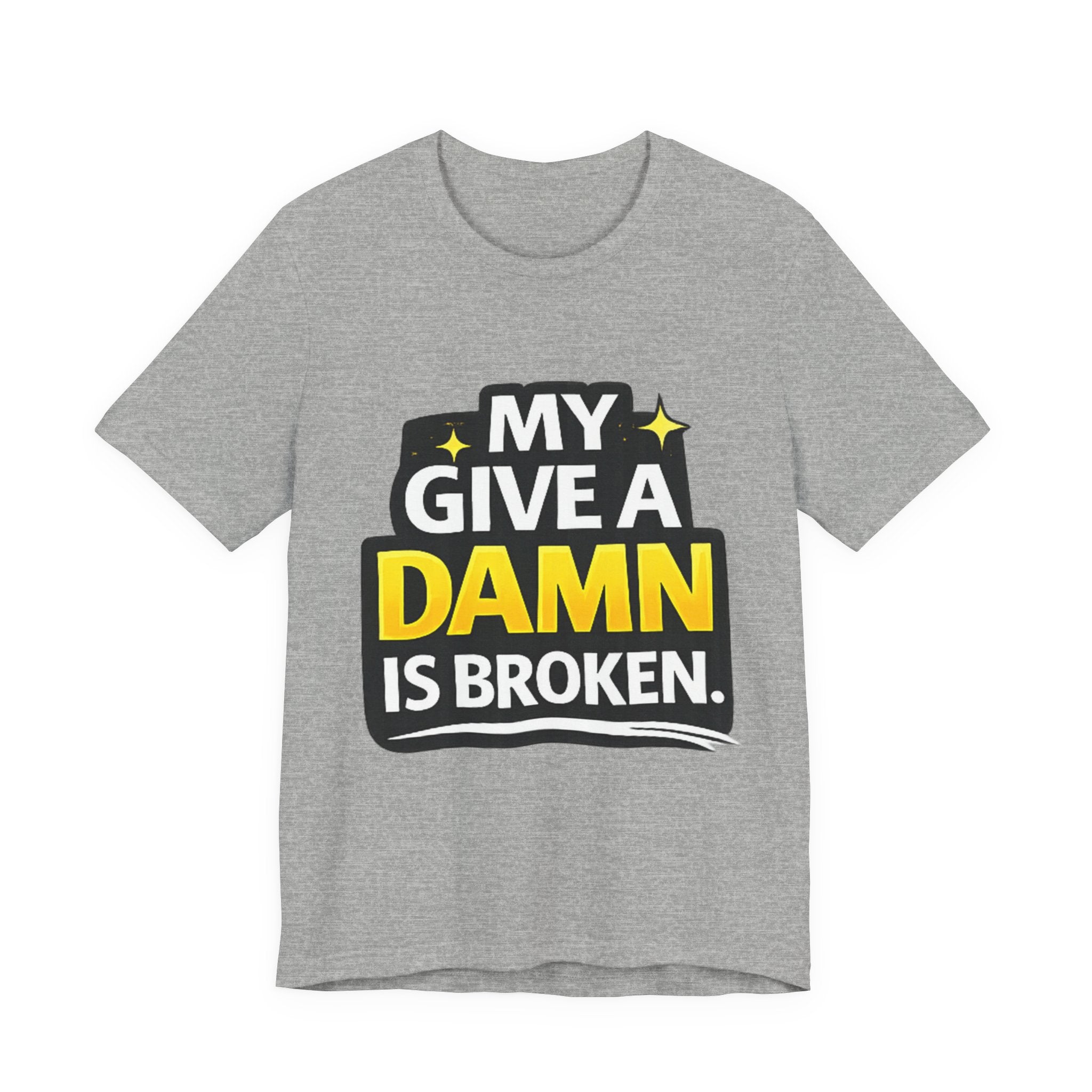 My Give a Dam is Broken Tee | Funny Sarcastic