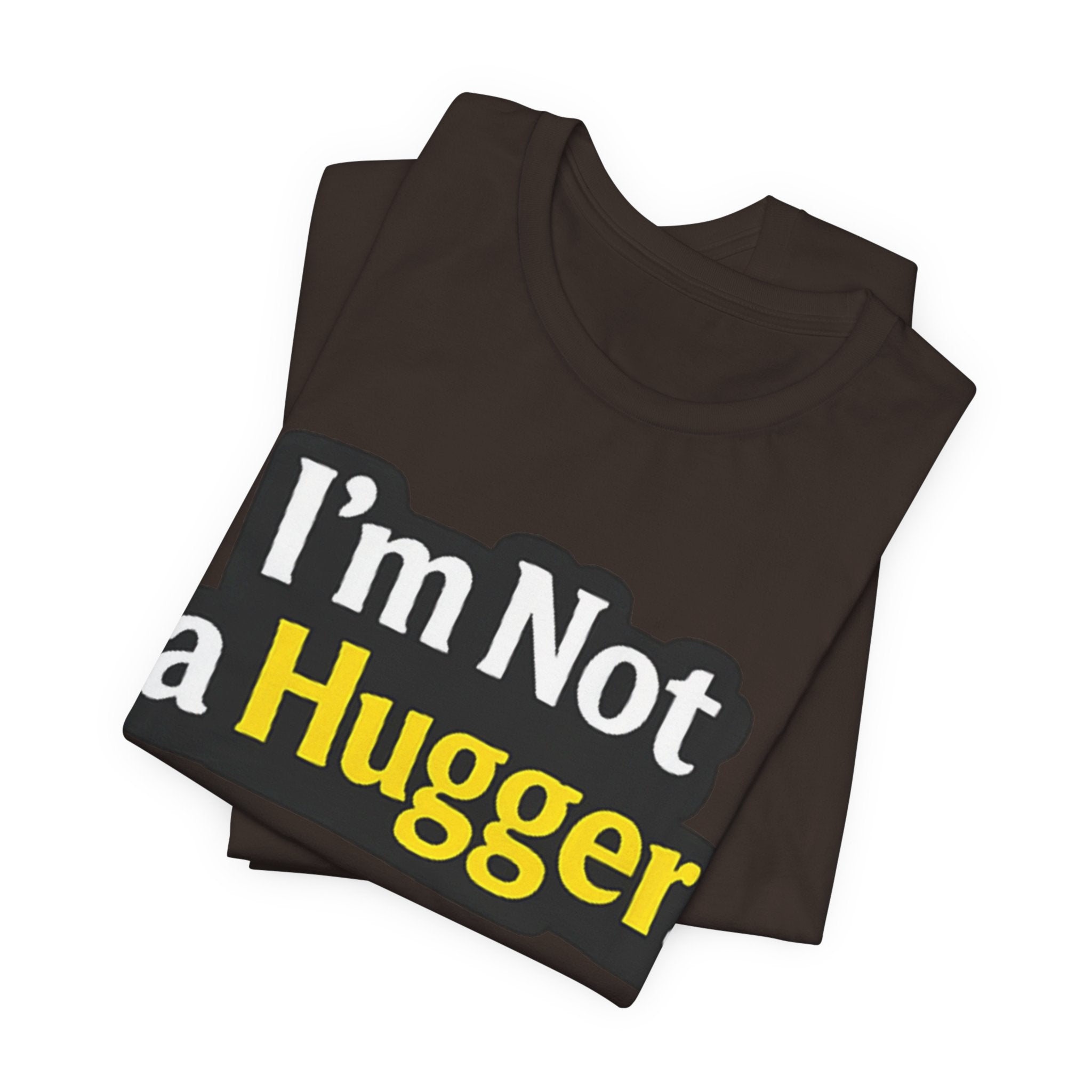 I'm Not a Hugger - Funny Quote T-Shirt | Anti-Hug Graphic Tee