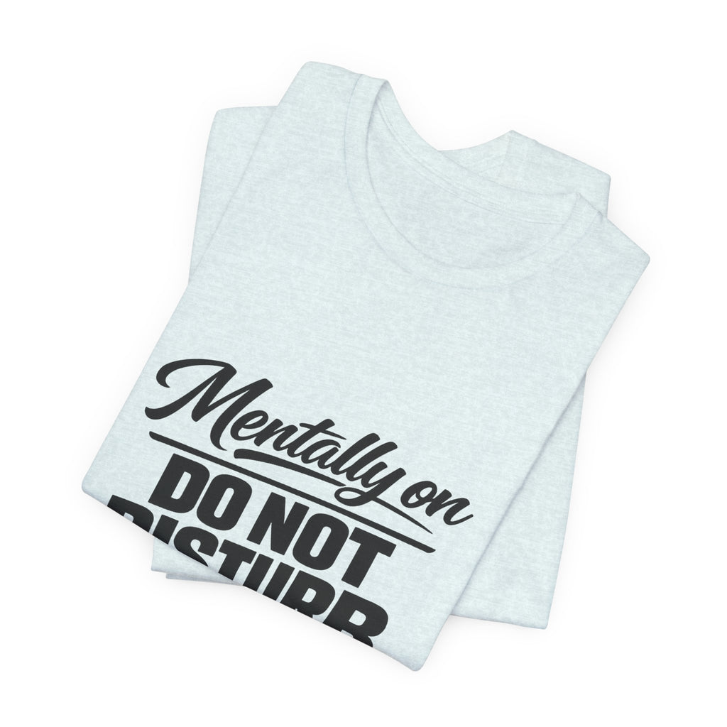Mentally On Do Not Disturb T-Shirt | Mental Health Awareness Tee
