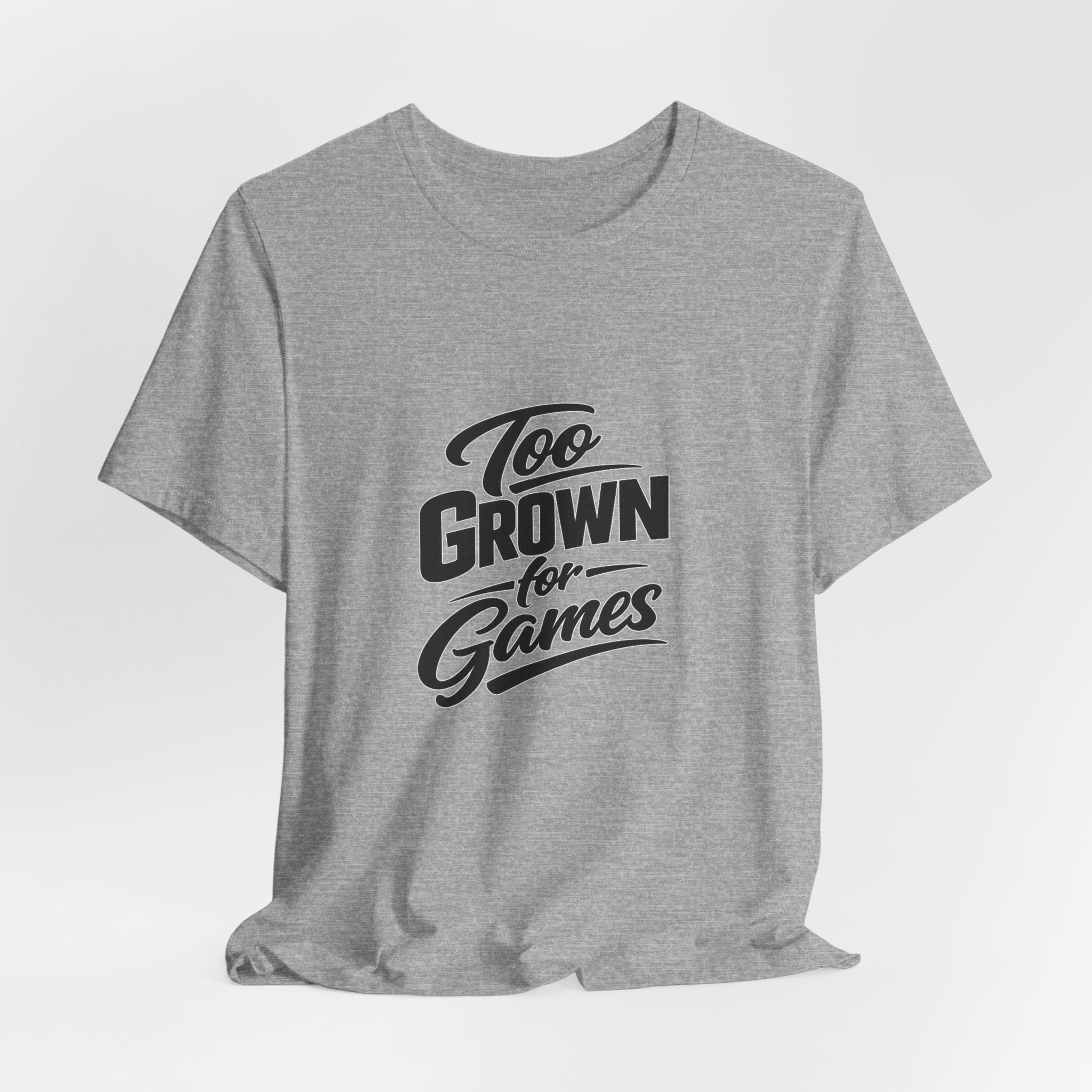 Too Grown For Games T-Shirt | Funny Slogan Tee