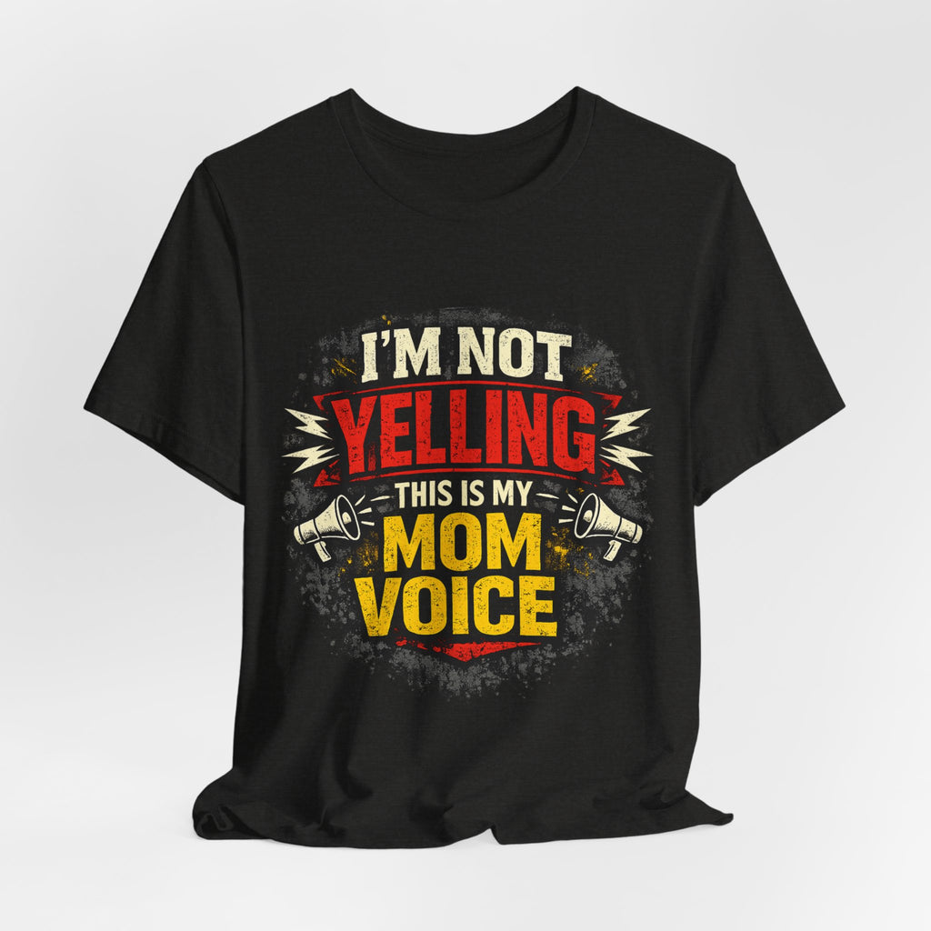 Im Not Yelling This Is My Mom Voice T-Shirt | Funny Mom Shirt