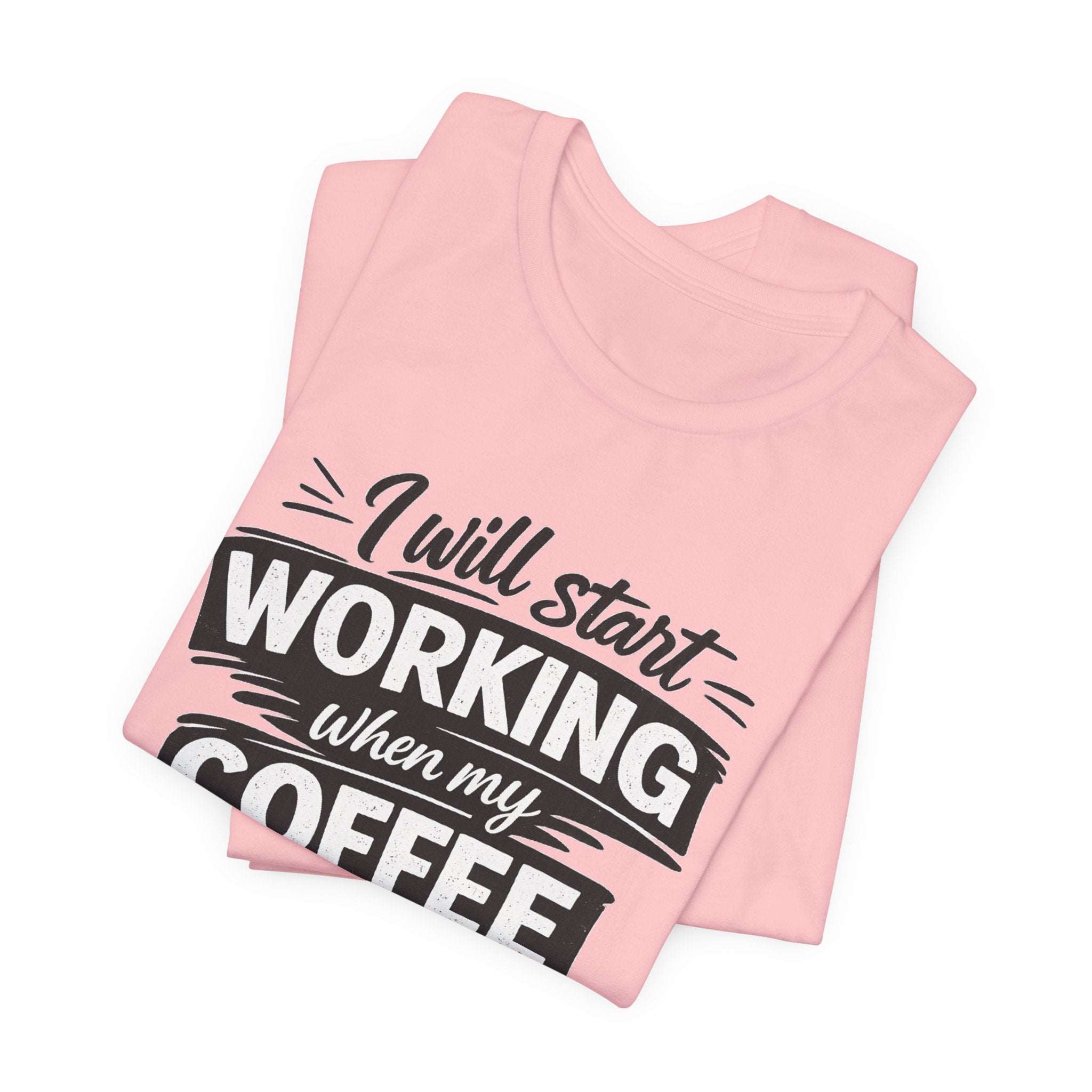 I Will Start Working When My Coffee Does T-Shirt | Coffee Quote Tee