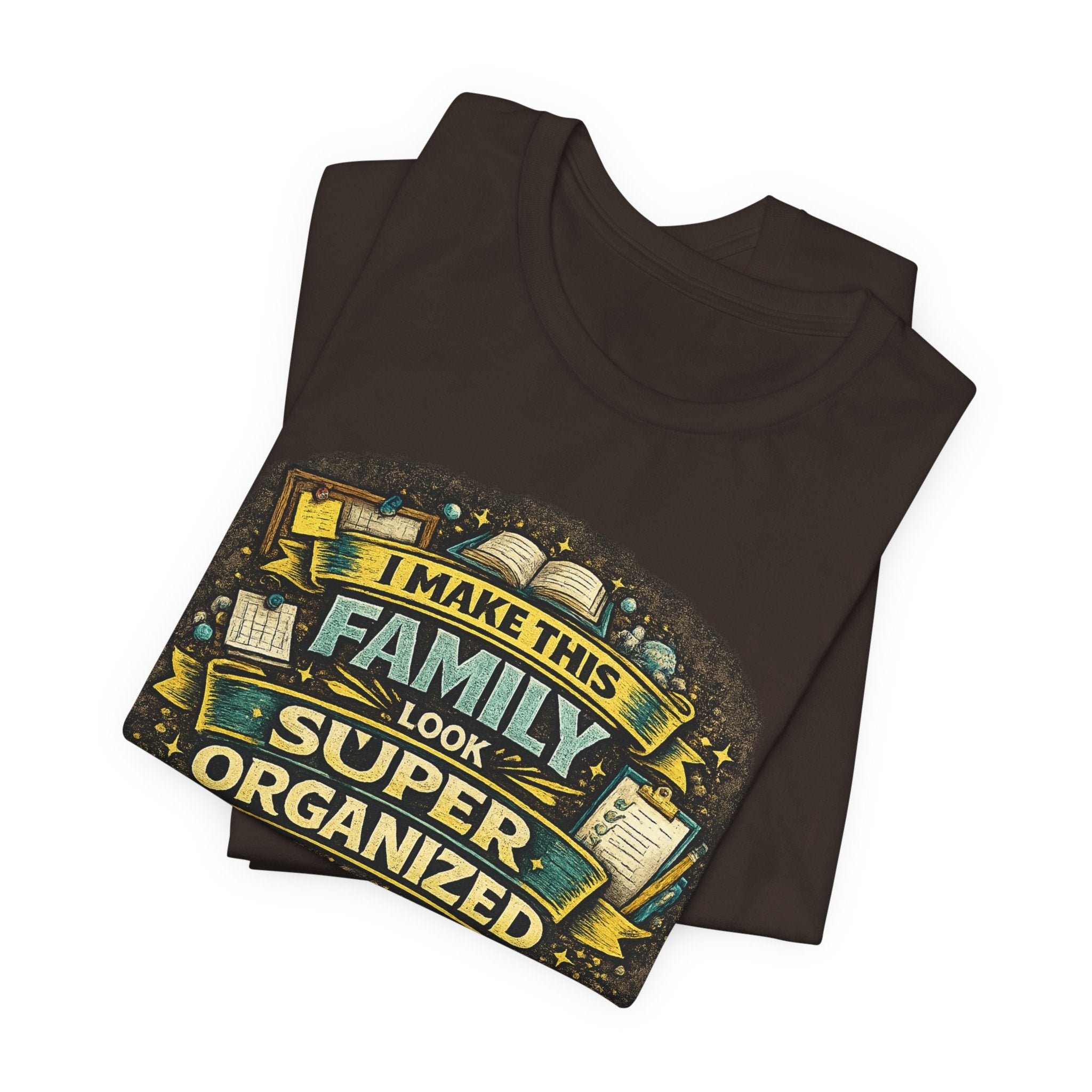 I Make This Family Look Super Organized T-Shirt | Funny Family Saying Tee