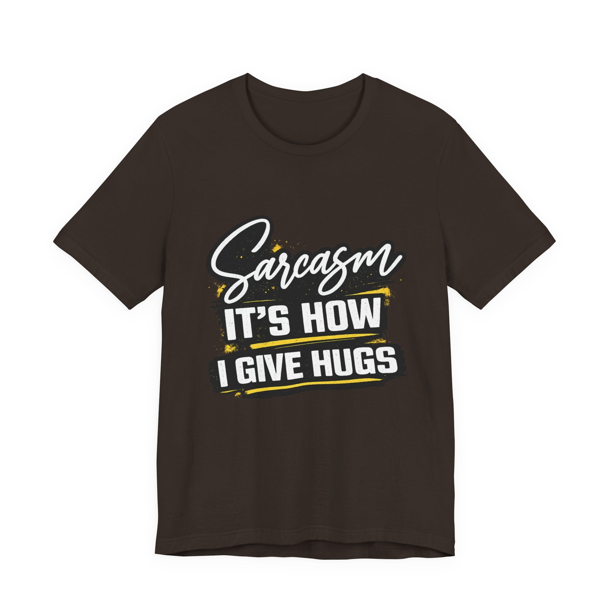 Sarcasm Is How I Give Hugs T-Shirt | Sarcastic Quote Tee