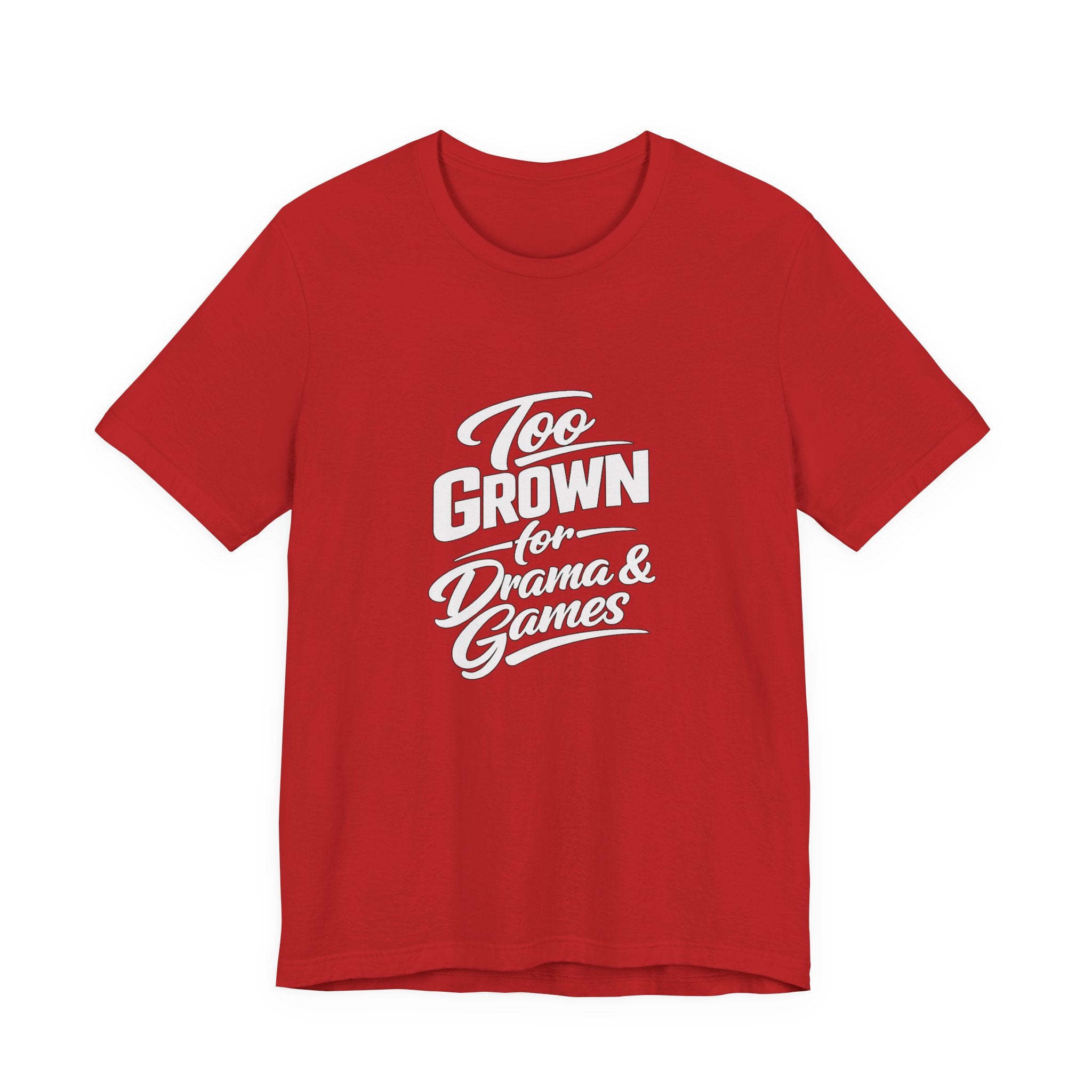 Too Grown For Drama And Games Tee | Sass Quote Shirt