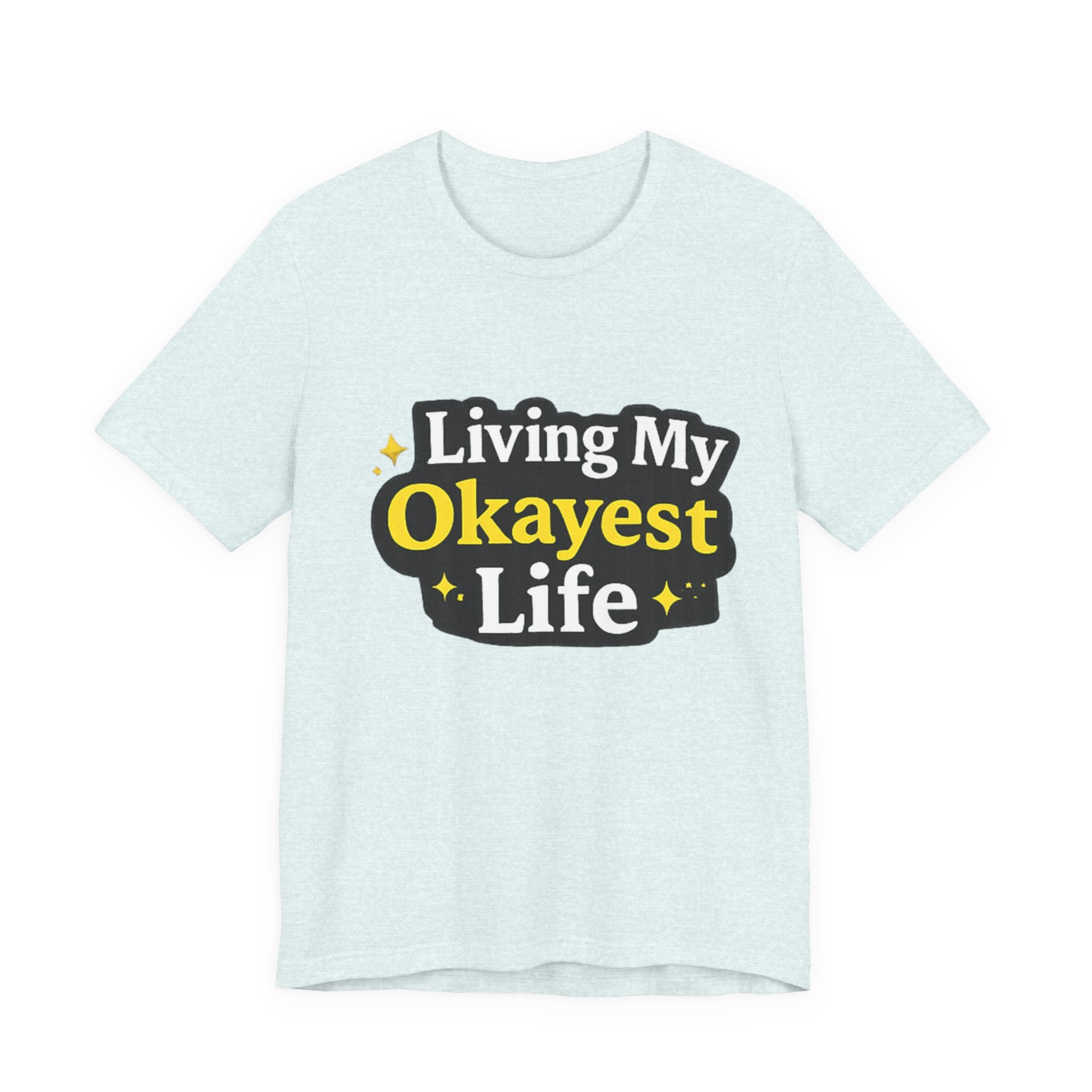 Living My Okayest Life Tee | Funny Sarcastic Quote Shirt