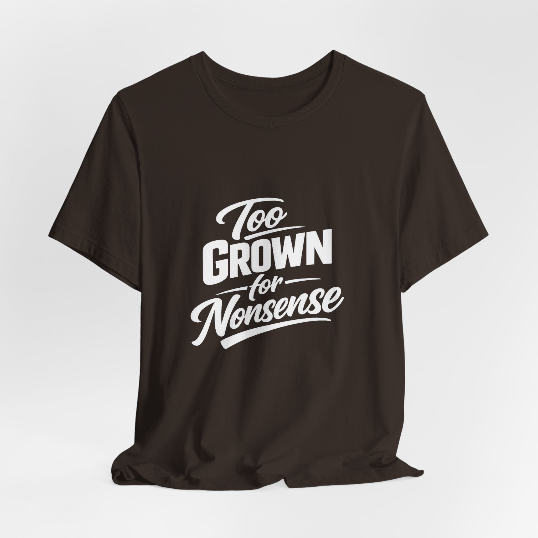 Too Grown For Nonsense Tee | Funny Slogan Shirt, Sarcastic Quote