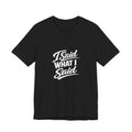 I Said What I Said Tee | I Said What I Said T-Shirt