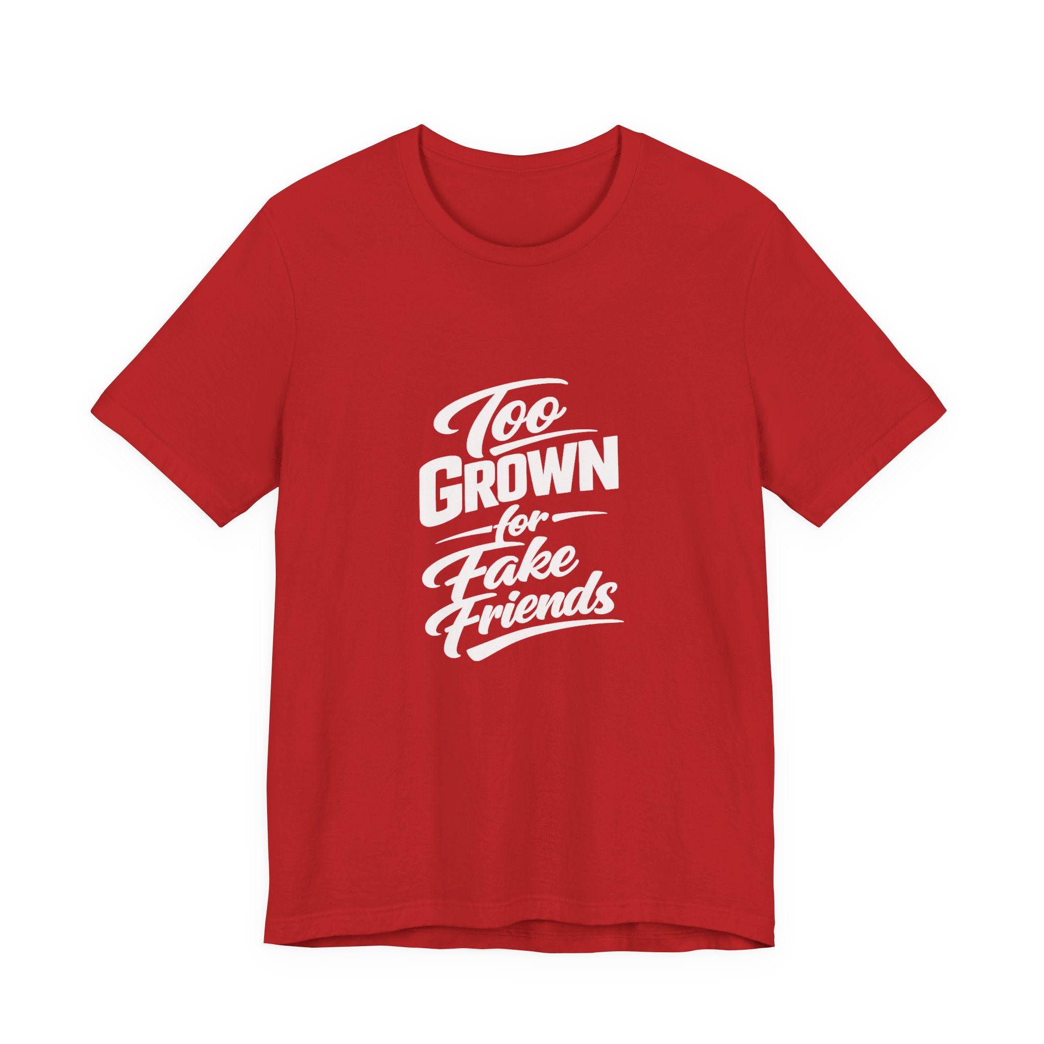 Too Grown For Fake Friends T-Shirt | Statement Graphic Tee