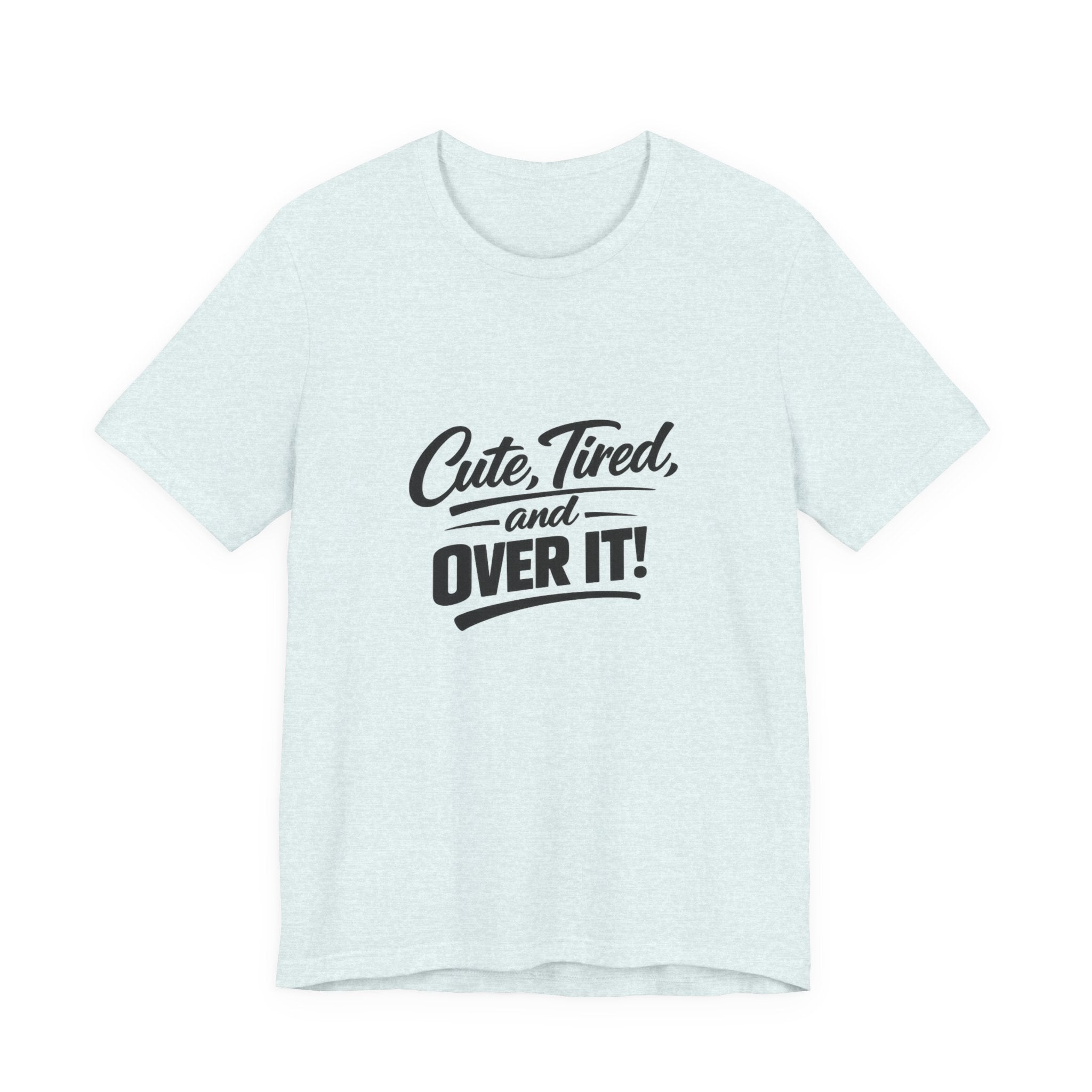 Cute Tired and Over It T-Shirt | Silly Funny Sarcastic Tee