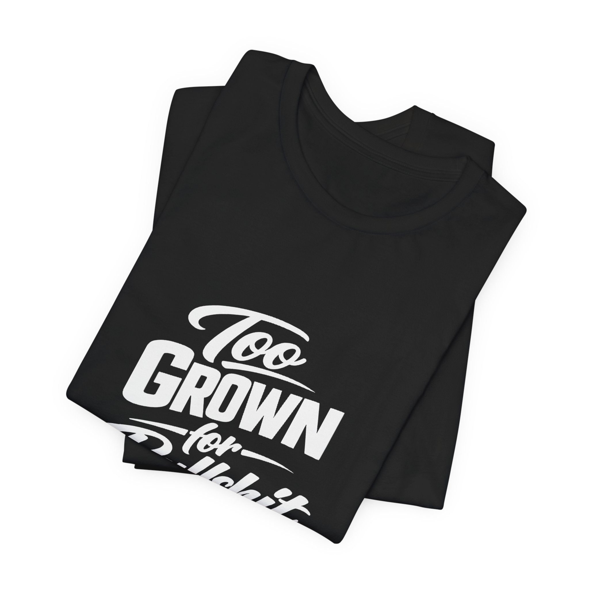 Too Grown For BS Tee | Sassy Statement Shirt