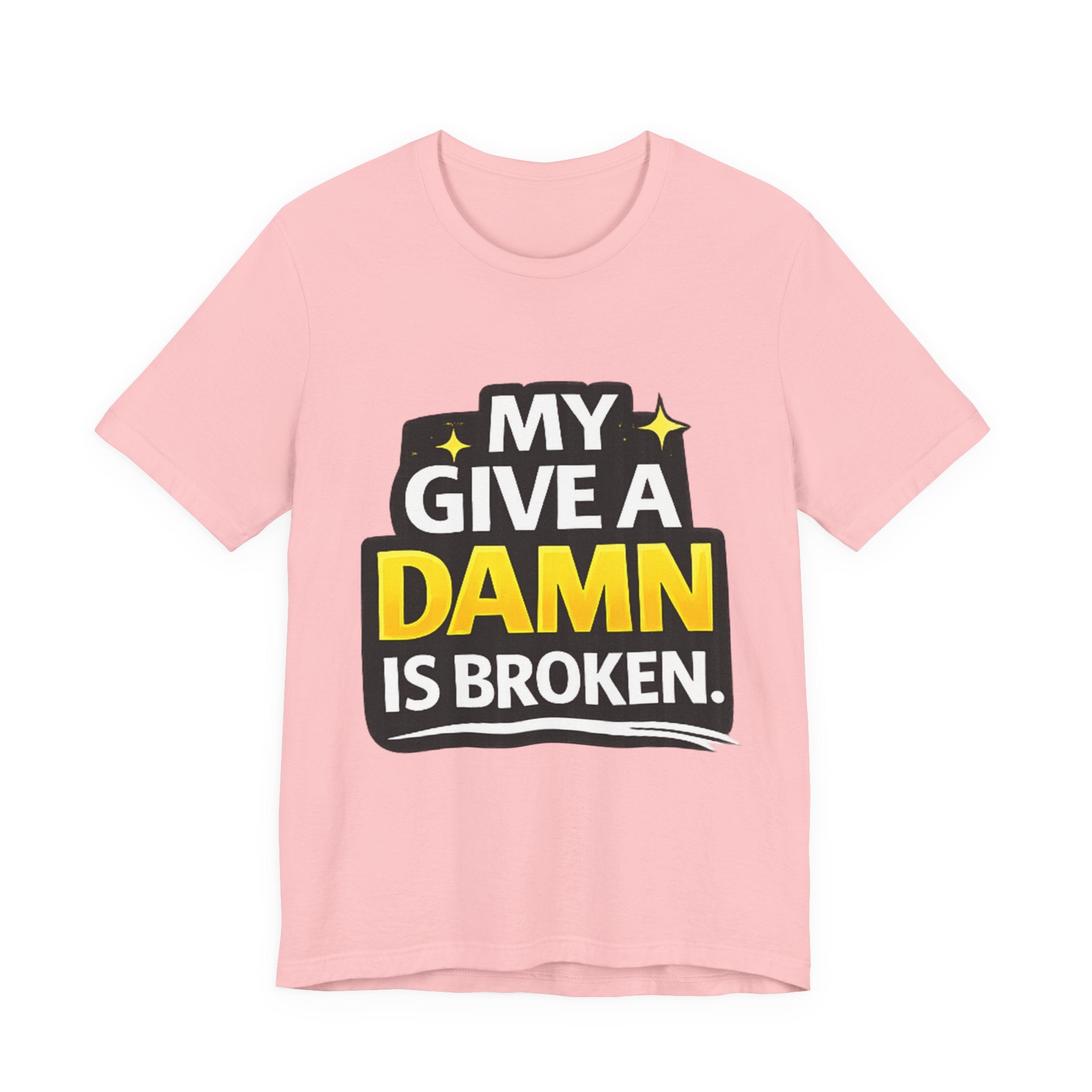 My Give a Dam is Broken Tee | Funny Sarcastic
