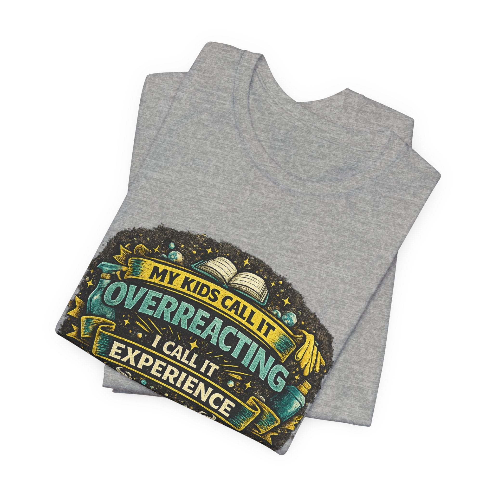 My Kids Call It Overreacting I Call It Experience T-Shirt | Funny Mom Tee