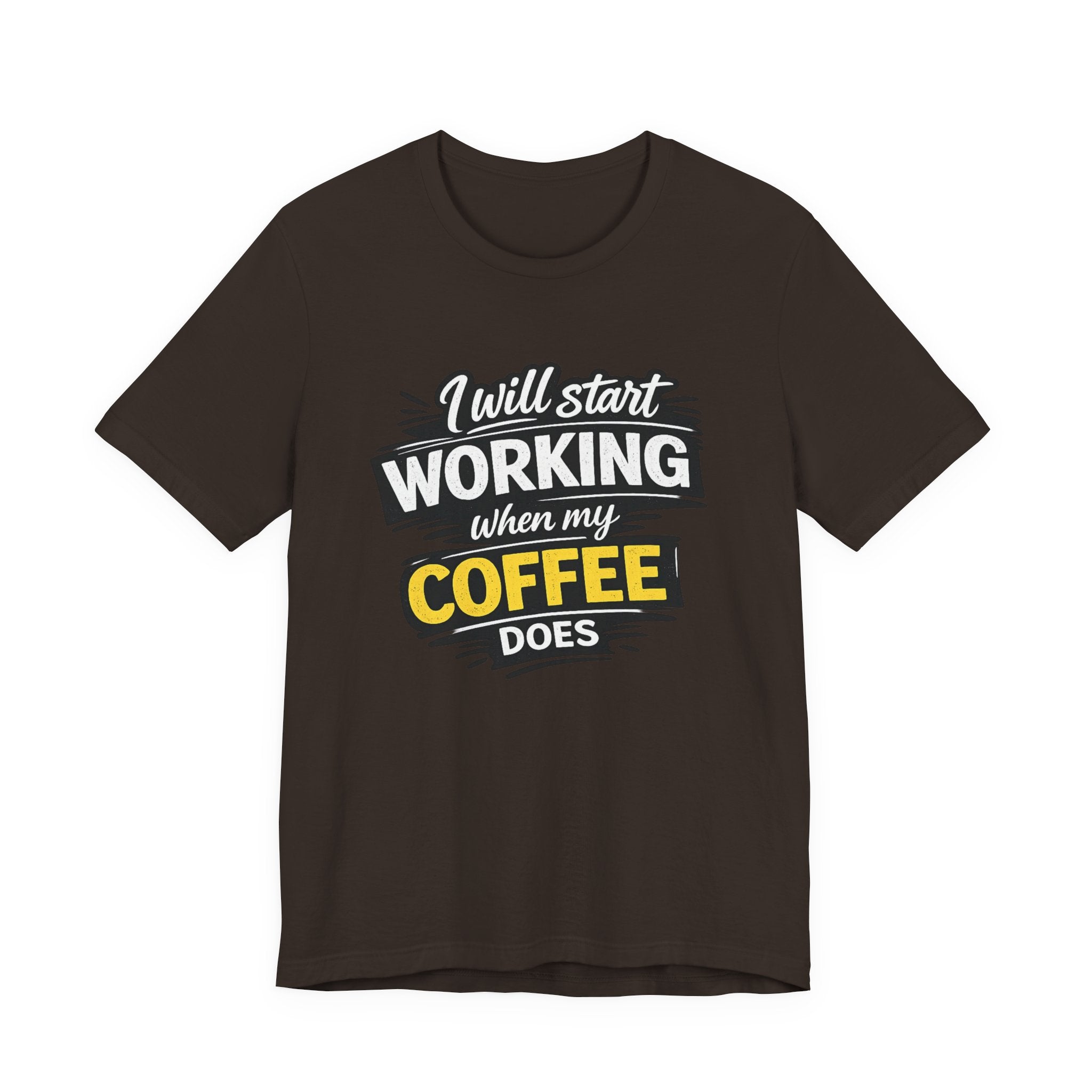 I Will Start Working When My Coffee Does T-Shirt | Coffee Quote Tee