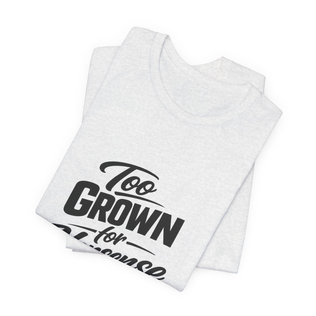 Too Grown For Nonsense Tee | Funny Slogan Shirt, Sarcastic Quote