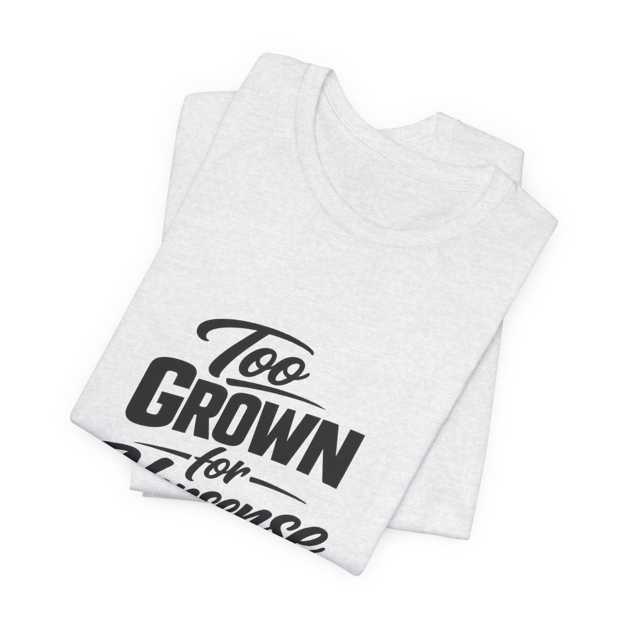 Too Grown For Nonsense Tee | Funny Slogan Shirt, Sarcastic Quote
