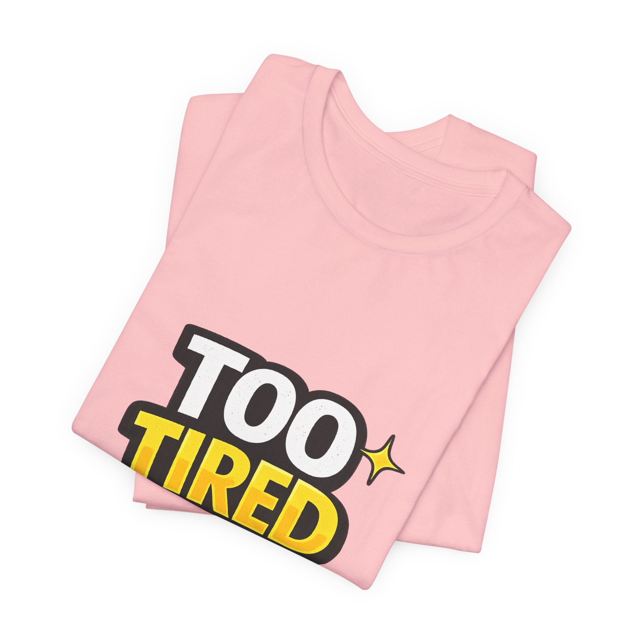 Too Tired To Care | Funny Graphic Tee, Lazy Slogan