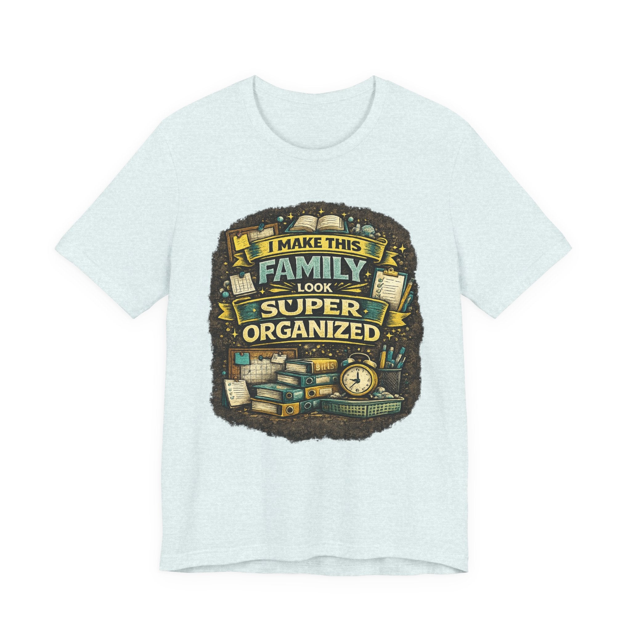 I Make This Family Look Super Organized T-Shirt | Funny Family Saying Tee
