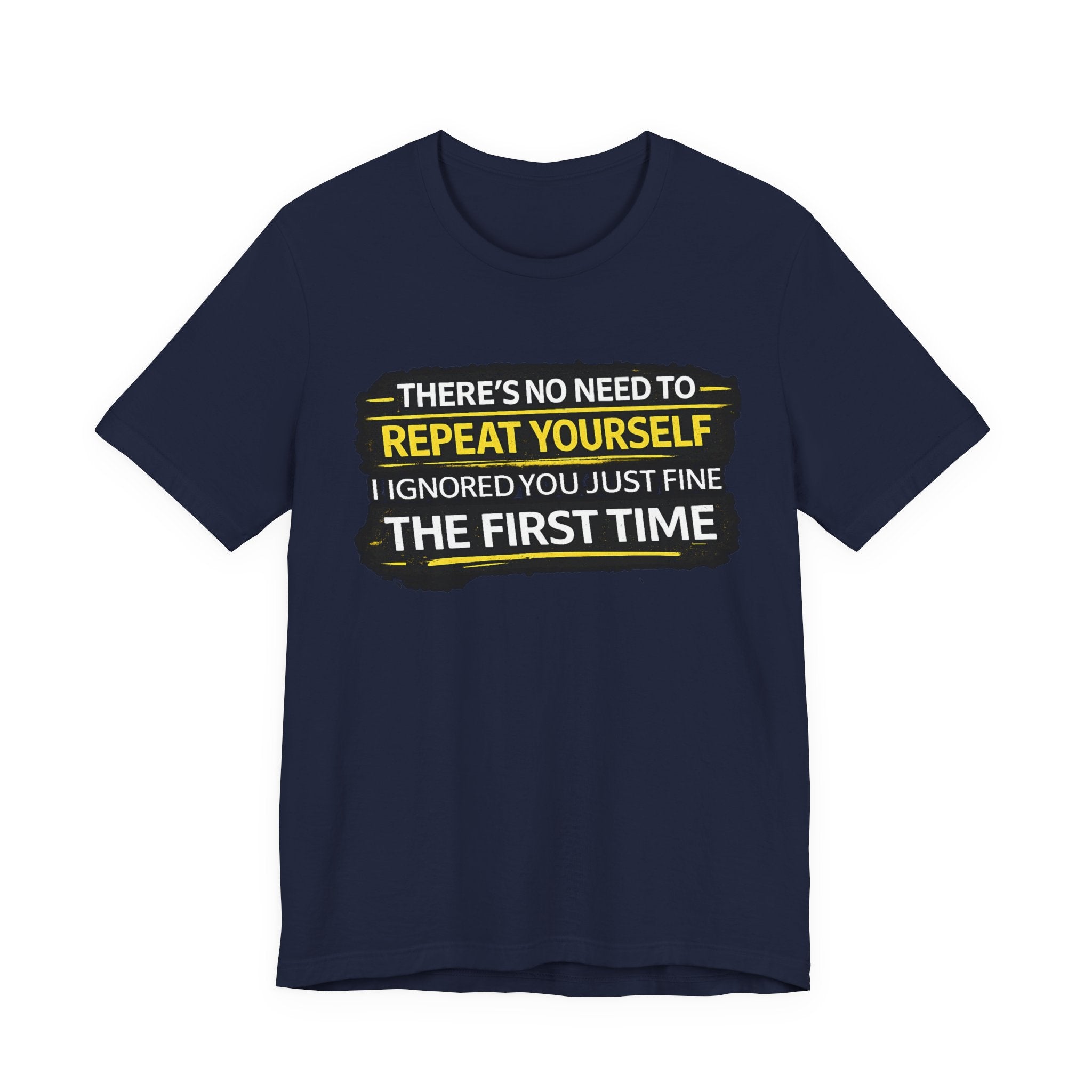 I heard you first time Tee | Funny Quote Graphic T-Shirt