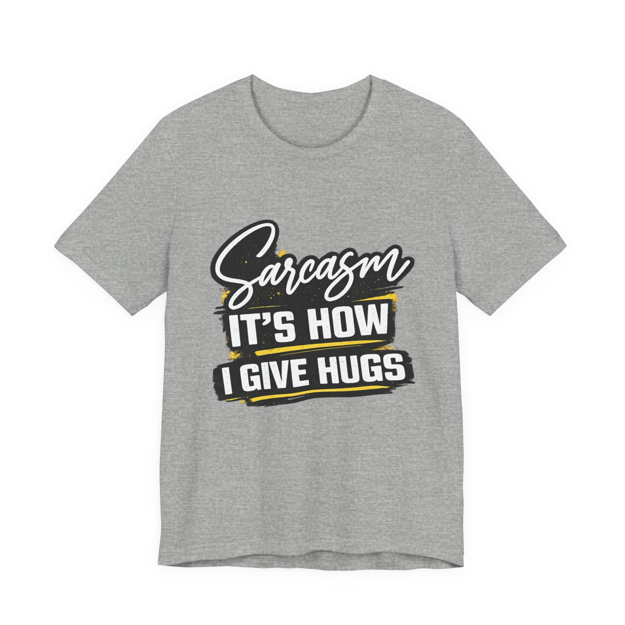 Sarcasm Is How I Give Hugs T-Shirt | Sarcastic Quote Tee