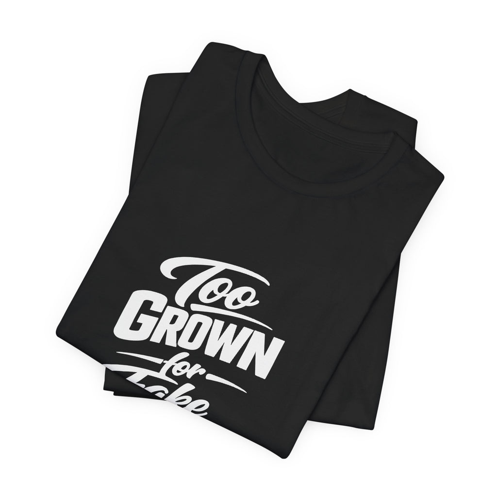 Too Grown For Fake Friends T-Shirt | Statement Graphic Tee