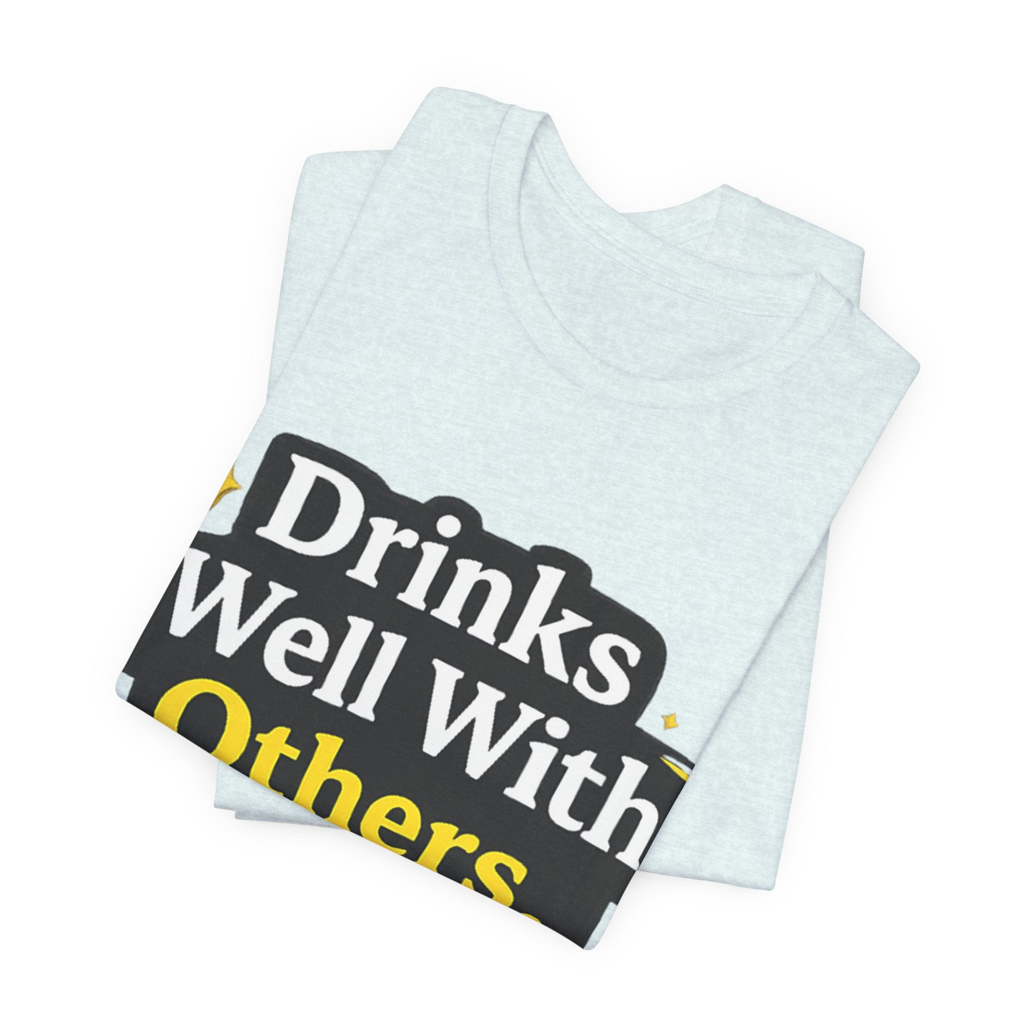 Drinks Well With Others T-Shirt | Funny Beverage Quote Tee
