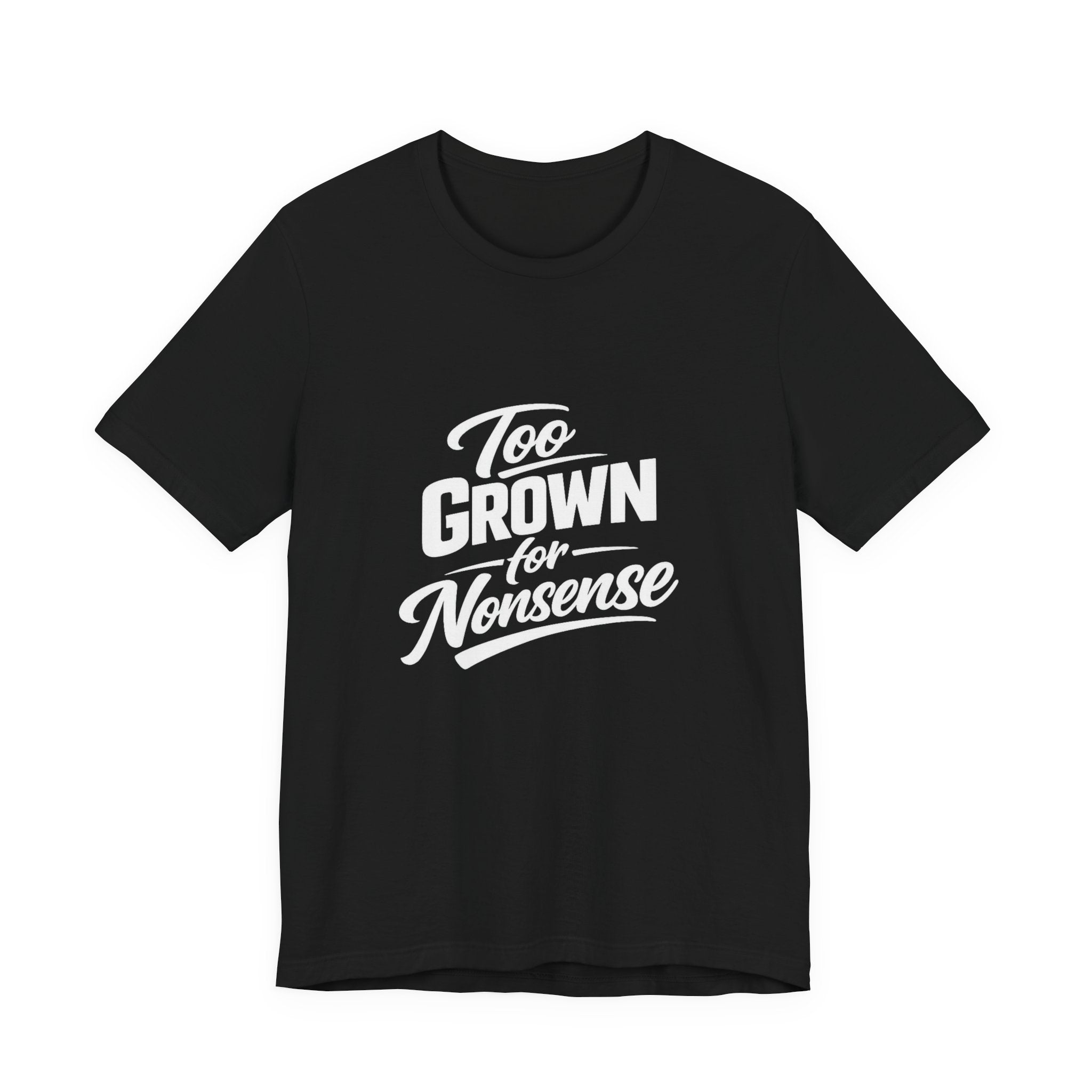 Too Grown For Nonsense Tee | Funny Slogan Shirt, Sarcastic Quote