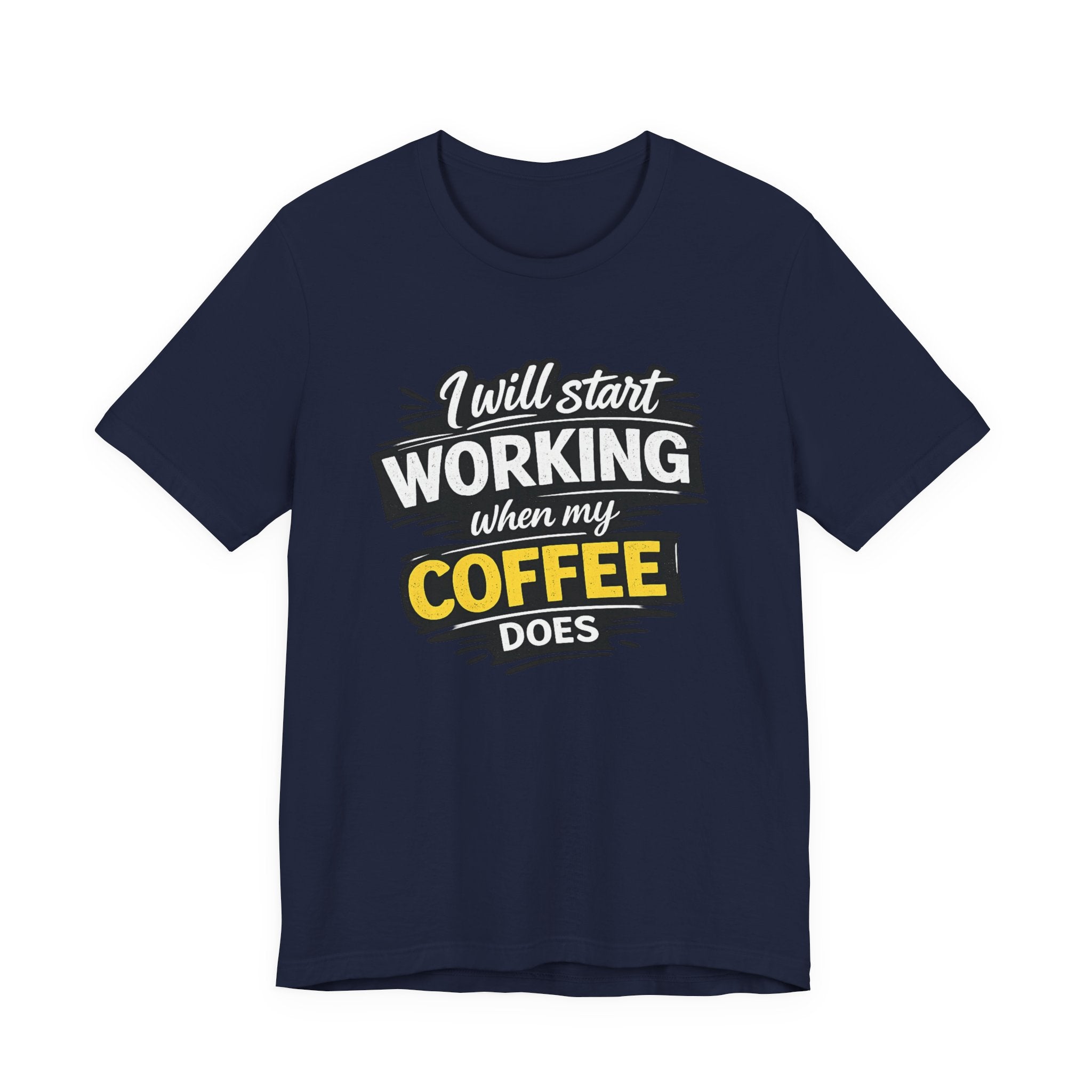 I Will Start Working When My Coffee Does T-Shirt | Coffee Quote Tee