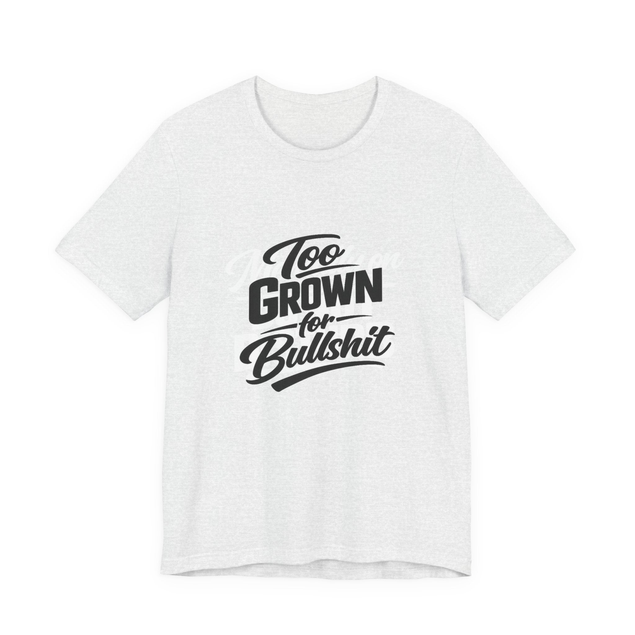 Too Grown For BS Tee | Sassy Statement Shirt