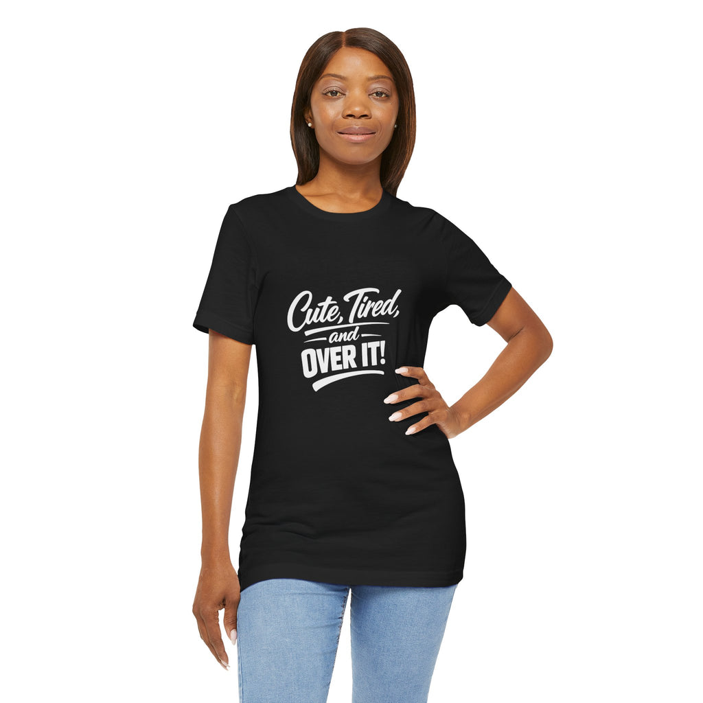 Cute Tired and Over It T-Shirt | Silly Funny Sarcastic Tee