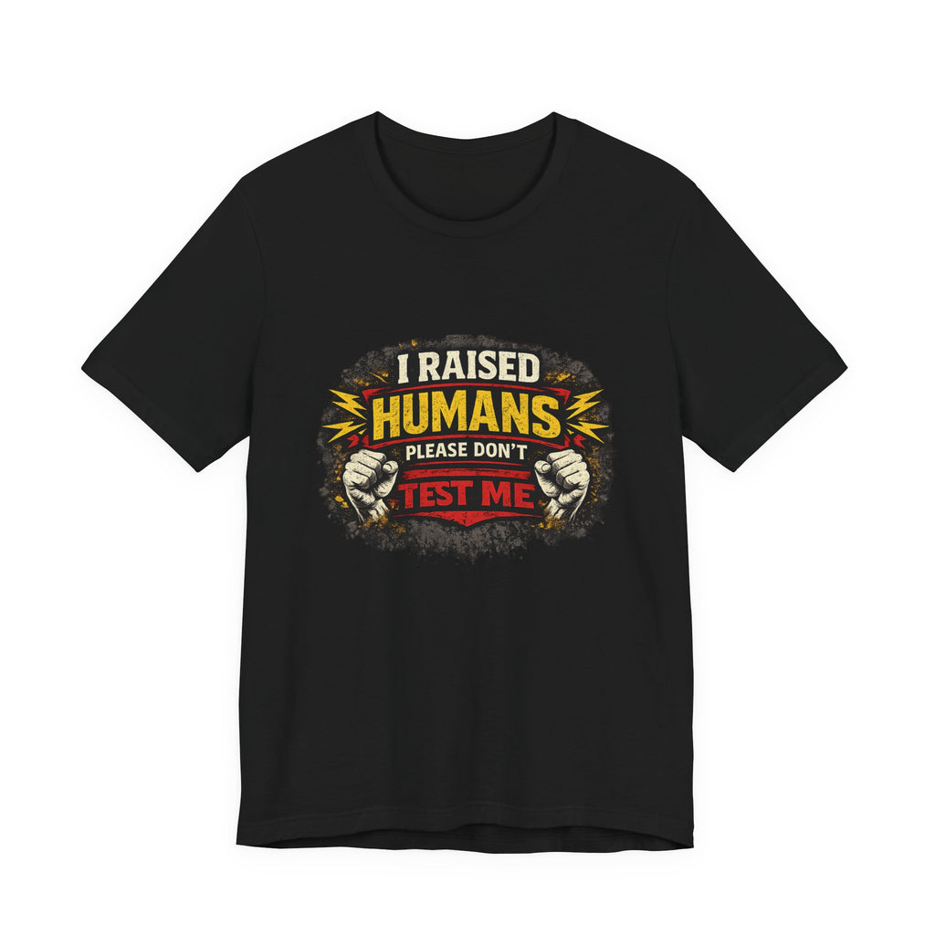 Dont Test Me I've Raised Humans Tee | Funny Mom Parenting Shirt