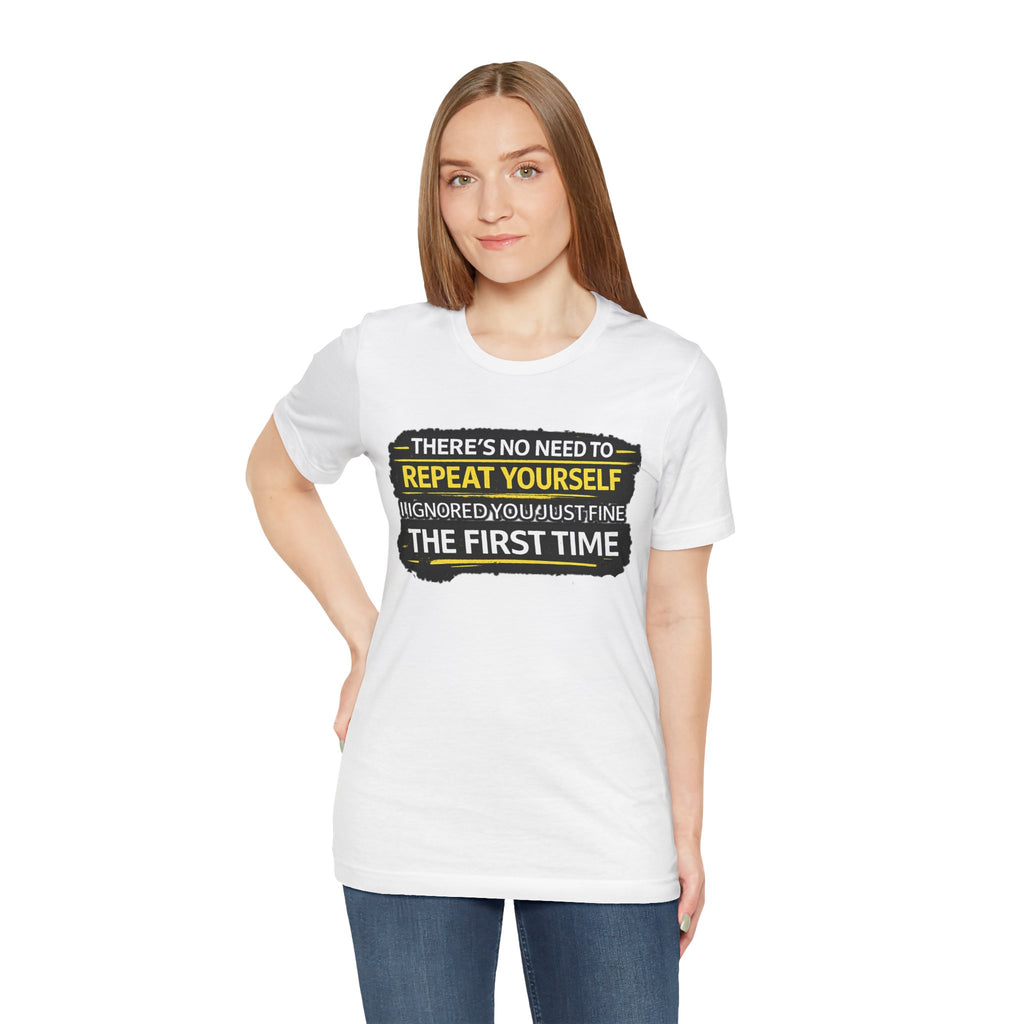 I heard you first time Tee | Funny Quote Graphic T-Shirt