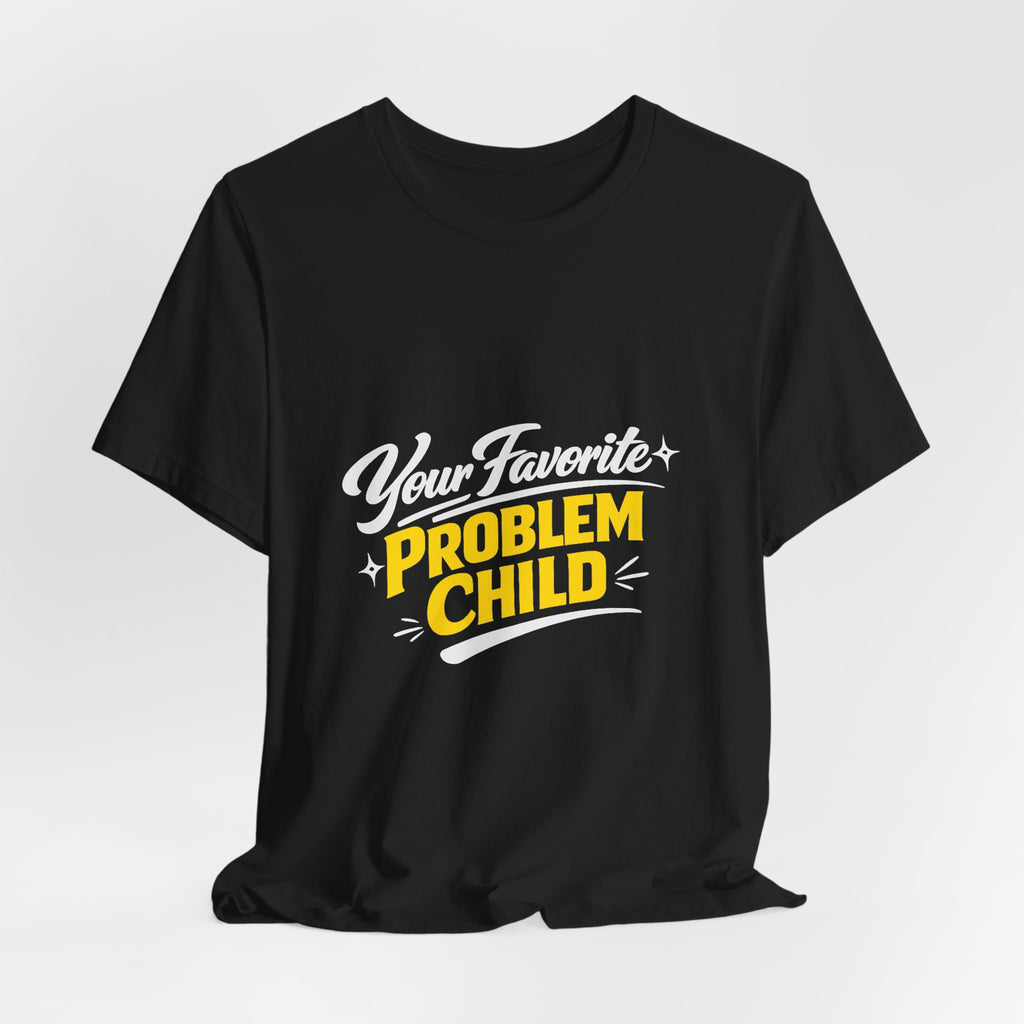 Your Favorite Problem Child Tee | Funny Graphic Tee, Lazy Slogan