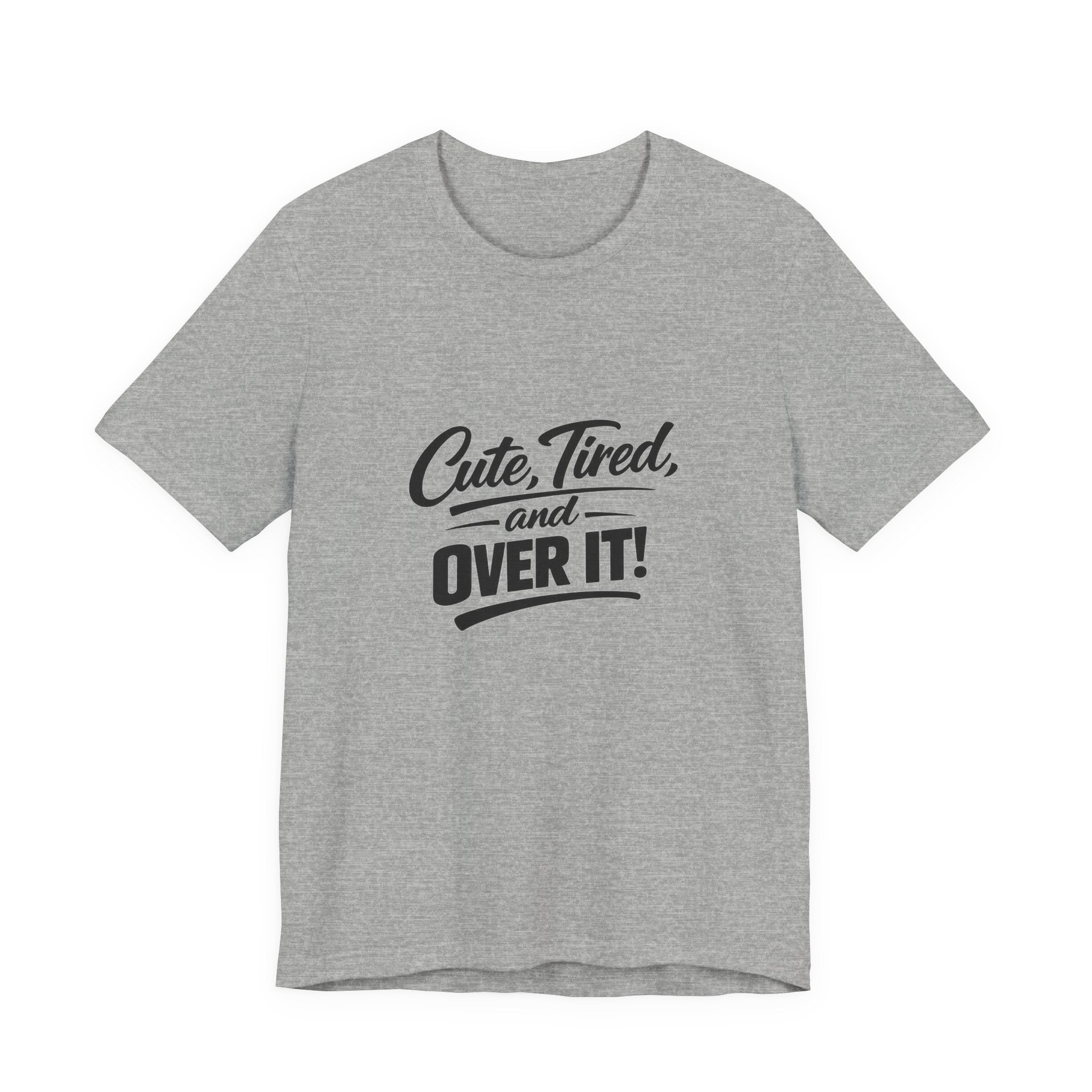 Cute Tired and Over It T-Shirt | Silly Funny Sarcastic Tee