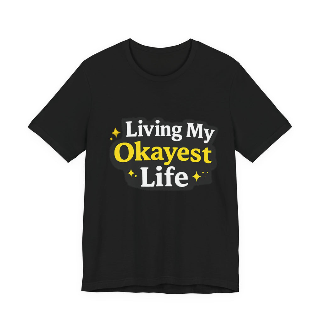 Living My Okayest Life Tee | Funny Sarcastic Quote Shirt