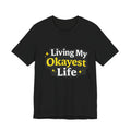Living My Okayest Life Tee | Funny Sarcastic Quote Shirt