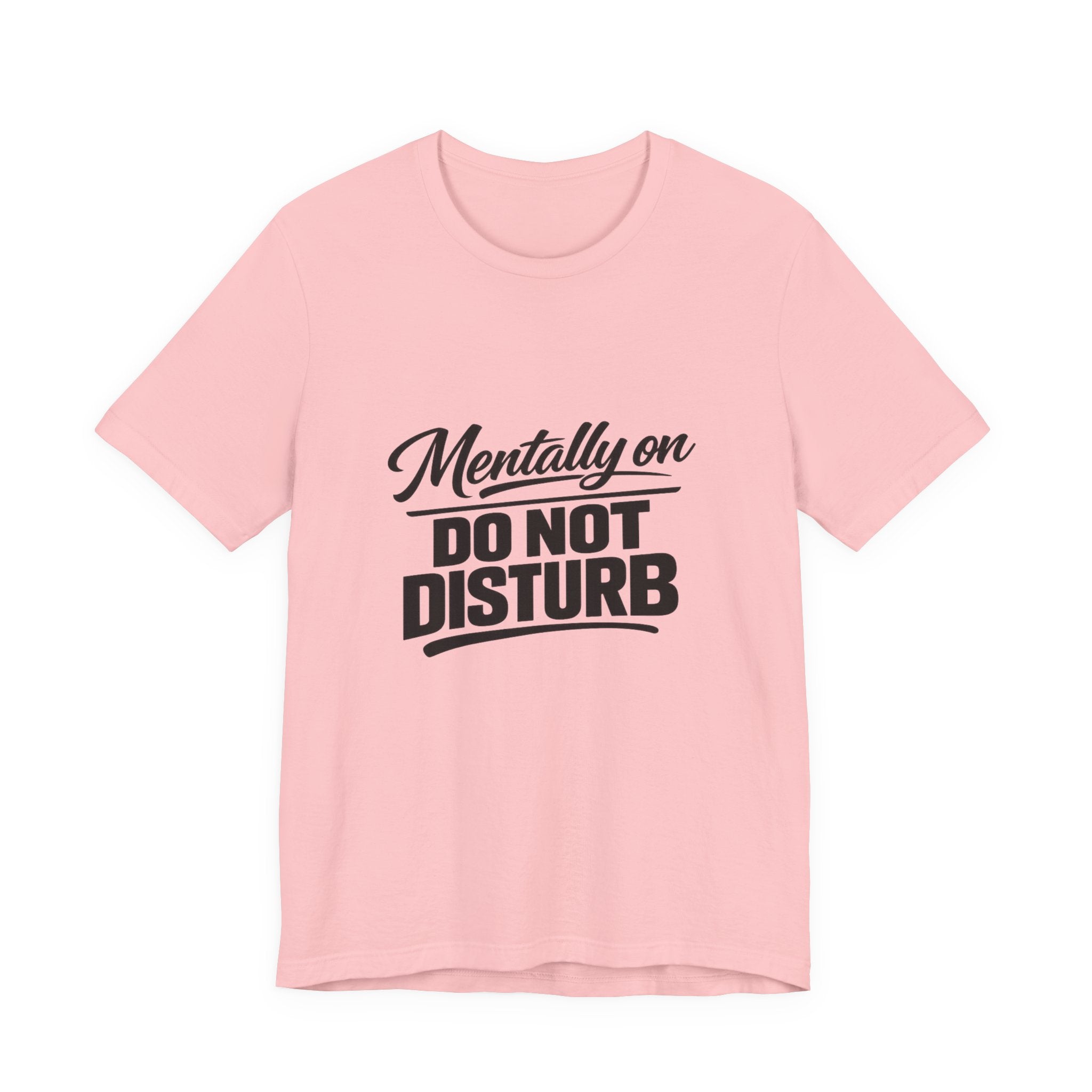 Mentally on Do Not Disturb Tee | Funny Sarcastic