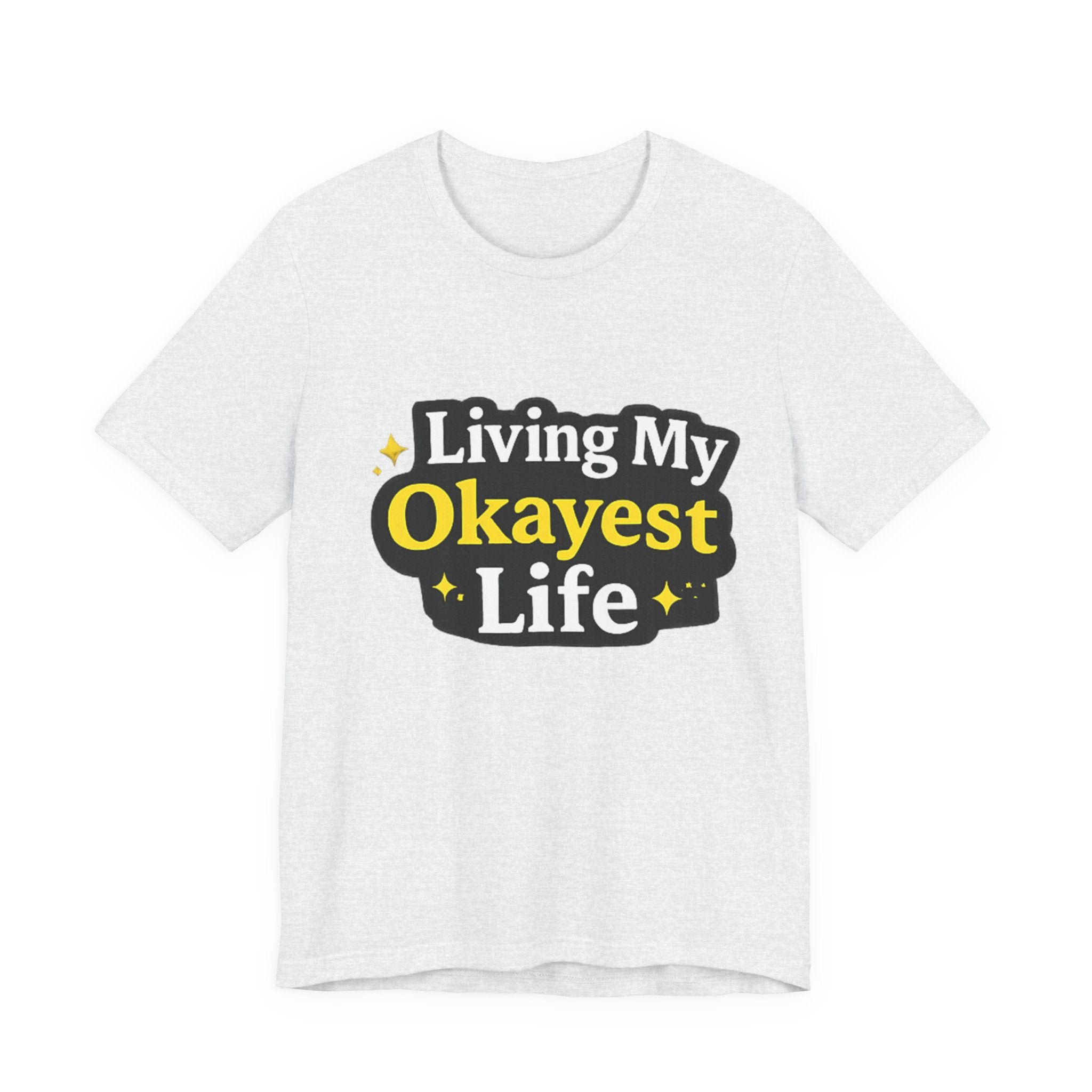 Living My Okayest Life Tee | Funny Sarcastic Quote Shirt
