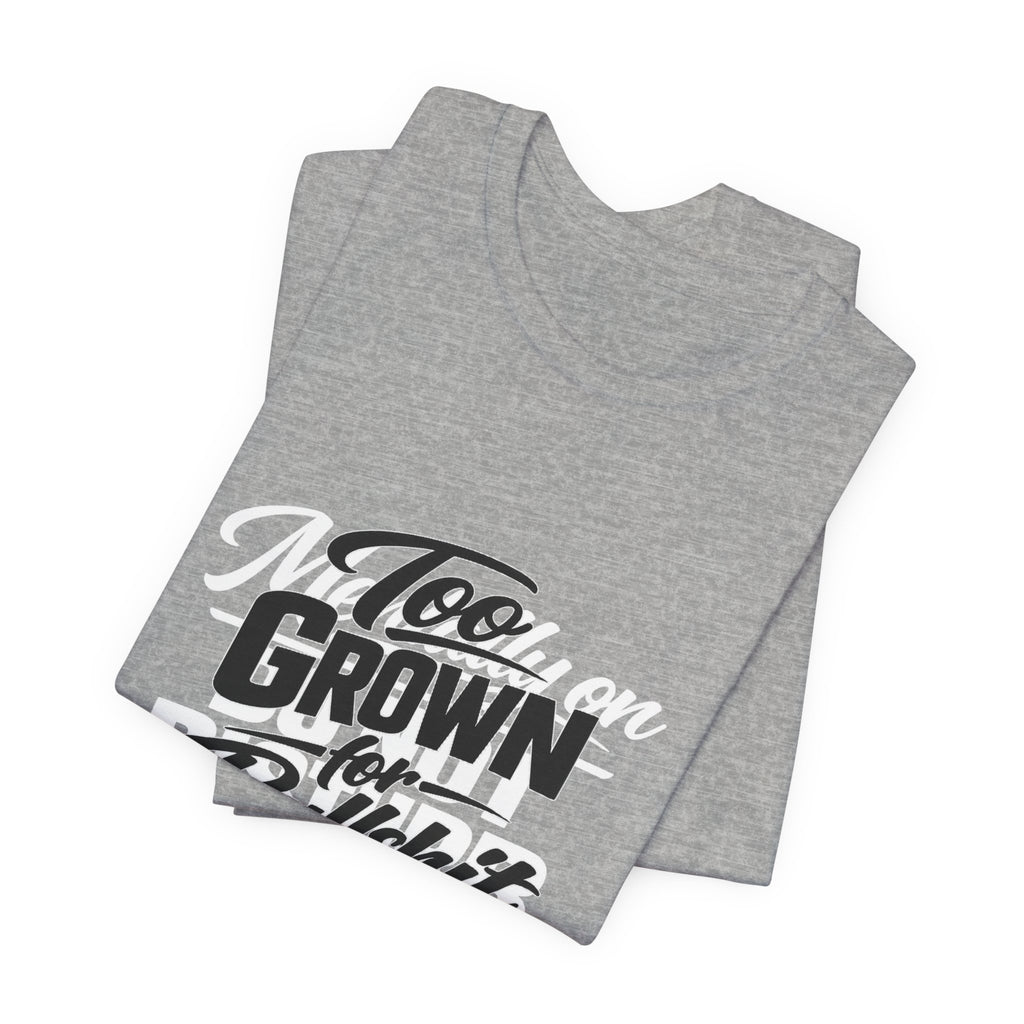 Too Grown For BS Tee | Sassy Statement Shirt