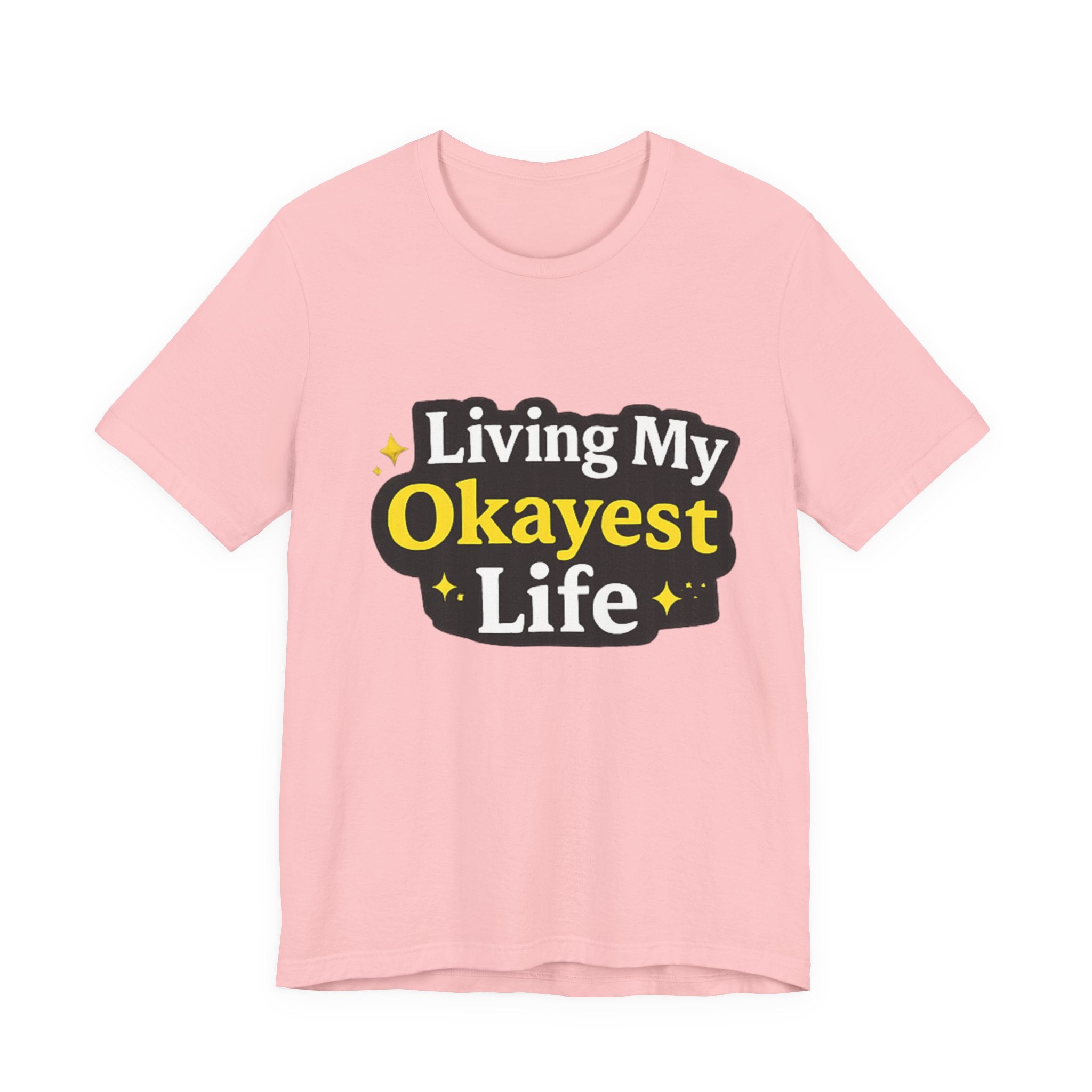 Living My Okayest Life Tee | Funny Sarcastic Quote Shirt