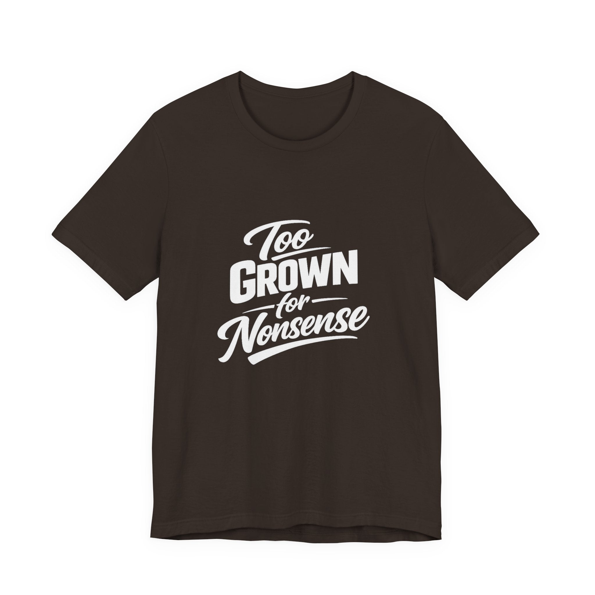 Too Grown For Nonsense Tee | Funny Slogan Shirt, Sarcastic Quote