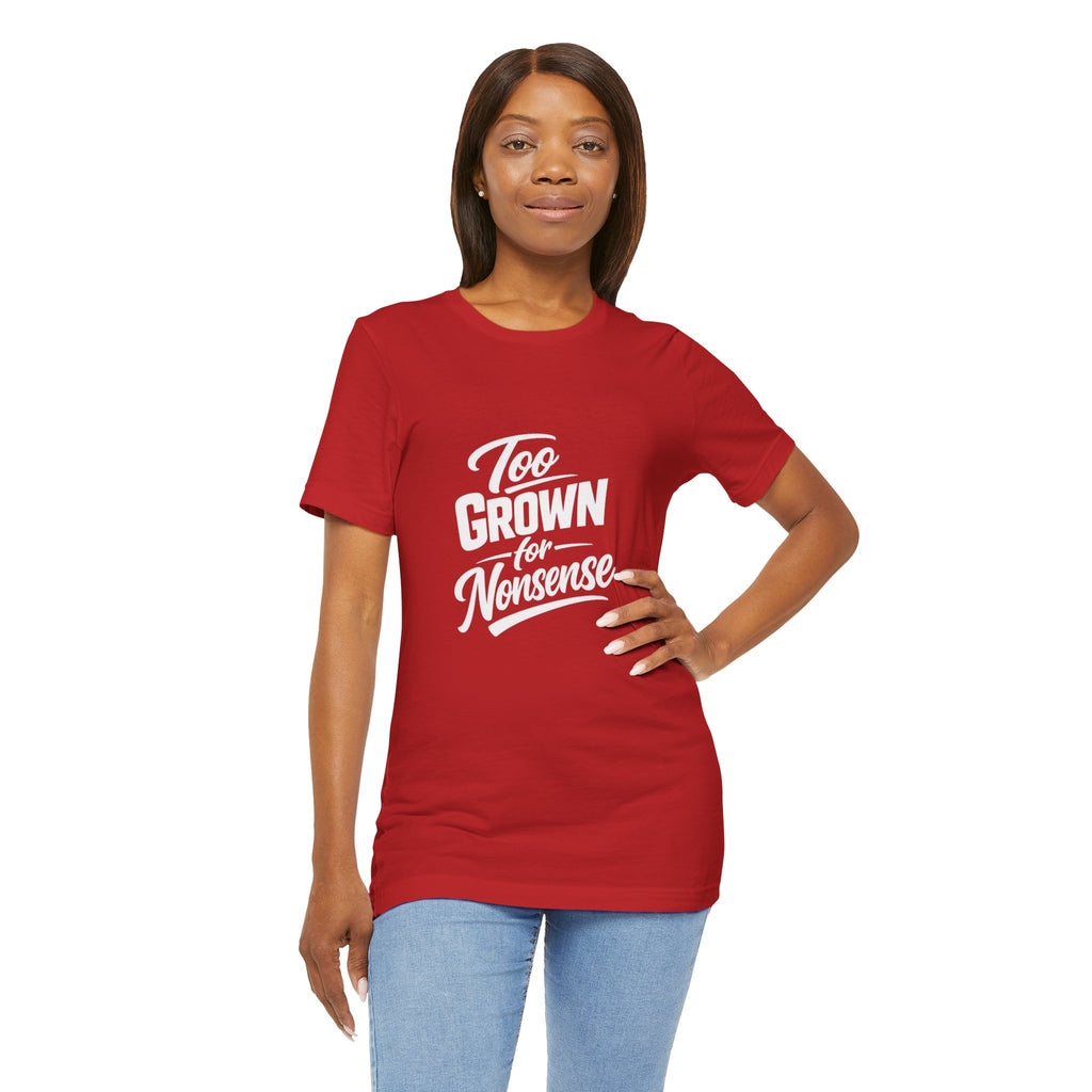 Too Grown For Nonsense Tee | Funny Slogan Shirt, Sarcastic Quote