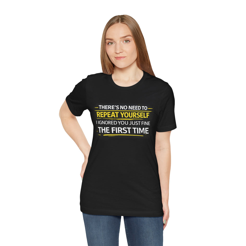 I heard you first time Tee | Funny Quote Graphic T-Shirt