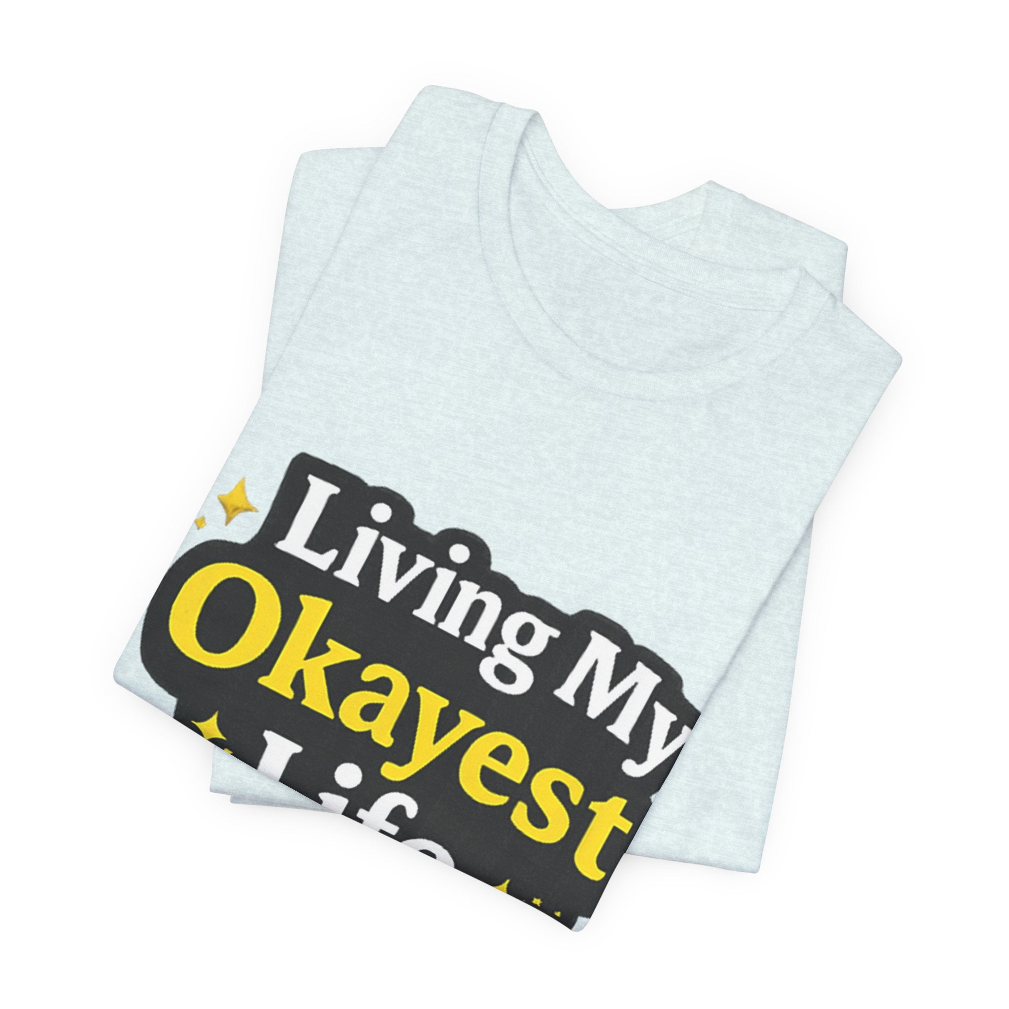 Living My Okayest Life Tee | Funny Sarcastic Quote Shirt