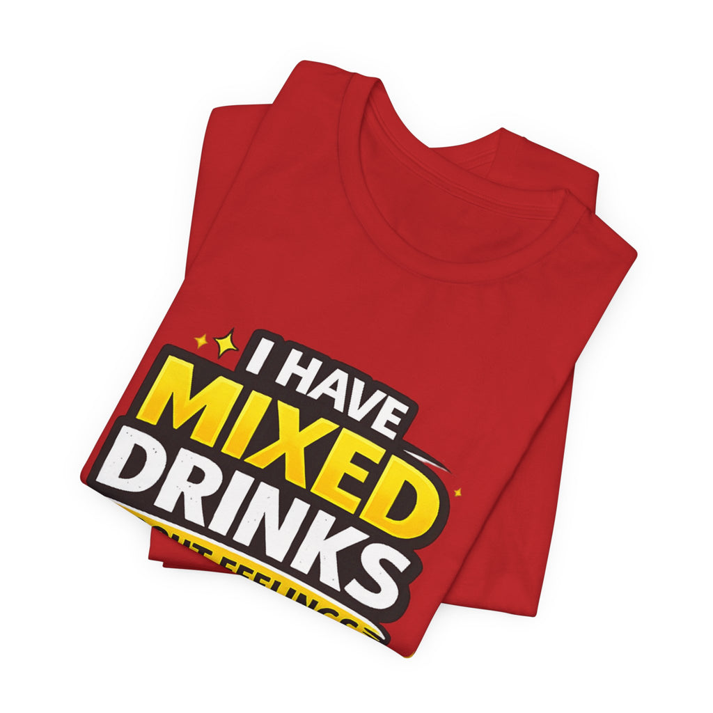 I Have Mixed Drinks About Feelings T-Shirt | Funny Cocktail Quote Tee