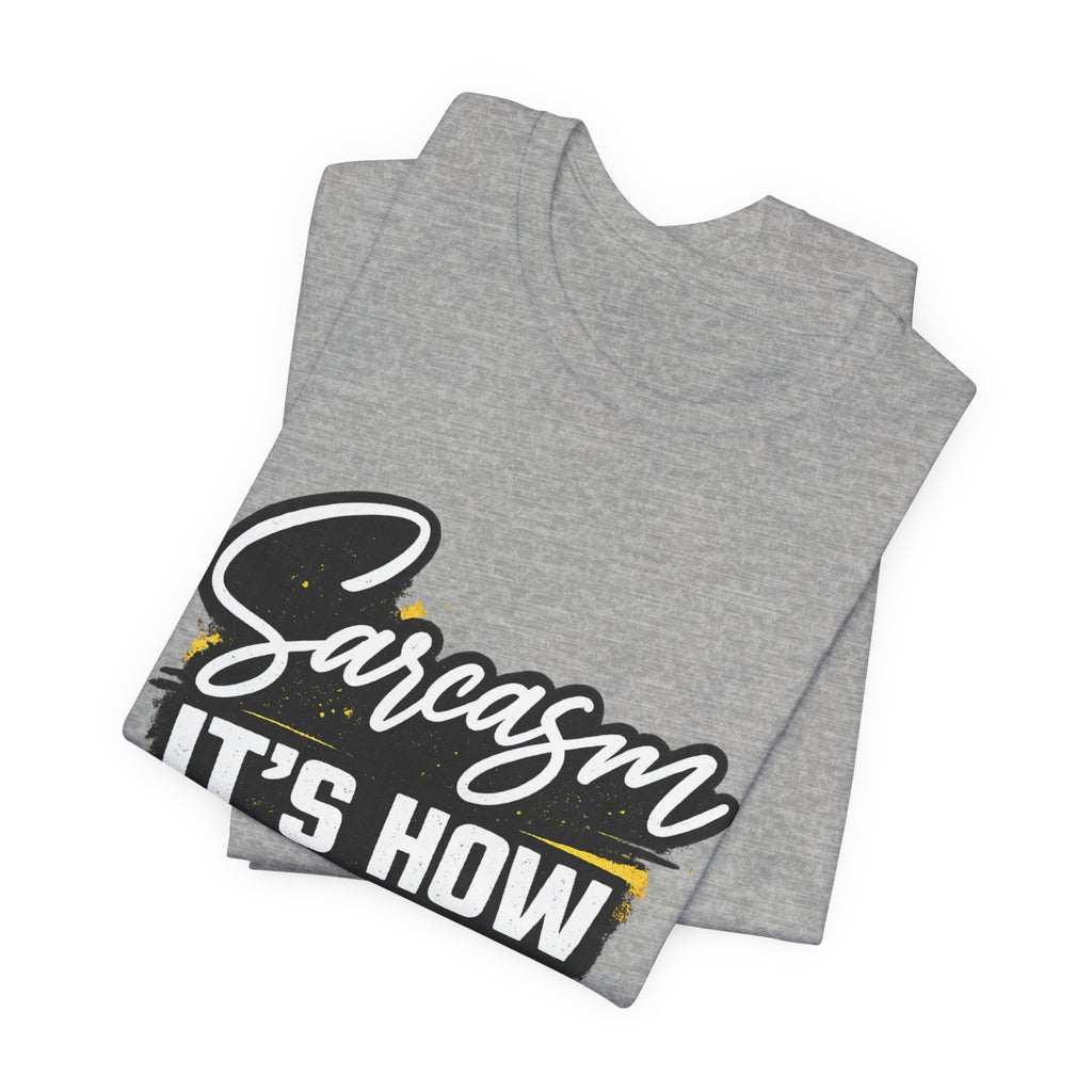 Sarcasm Is How I Give Hugs T-Shirt | Sarcastic Quote Tee